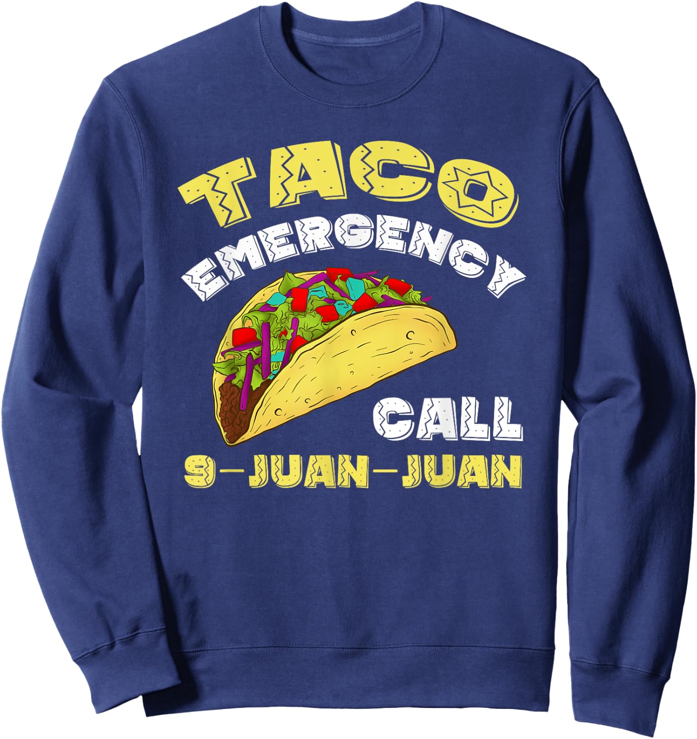 Taco Emergency Call 9 Juan Juan Cinco De Mayo Funny Sweatshirt - Sweatshirt | Navy