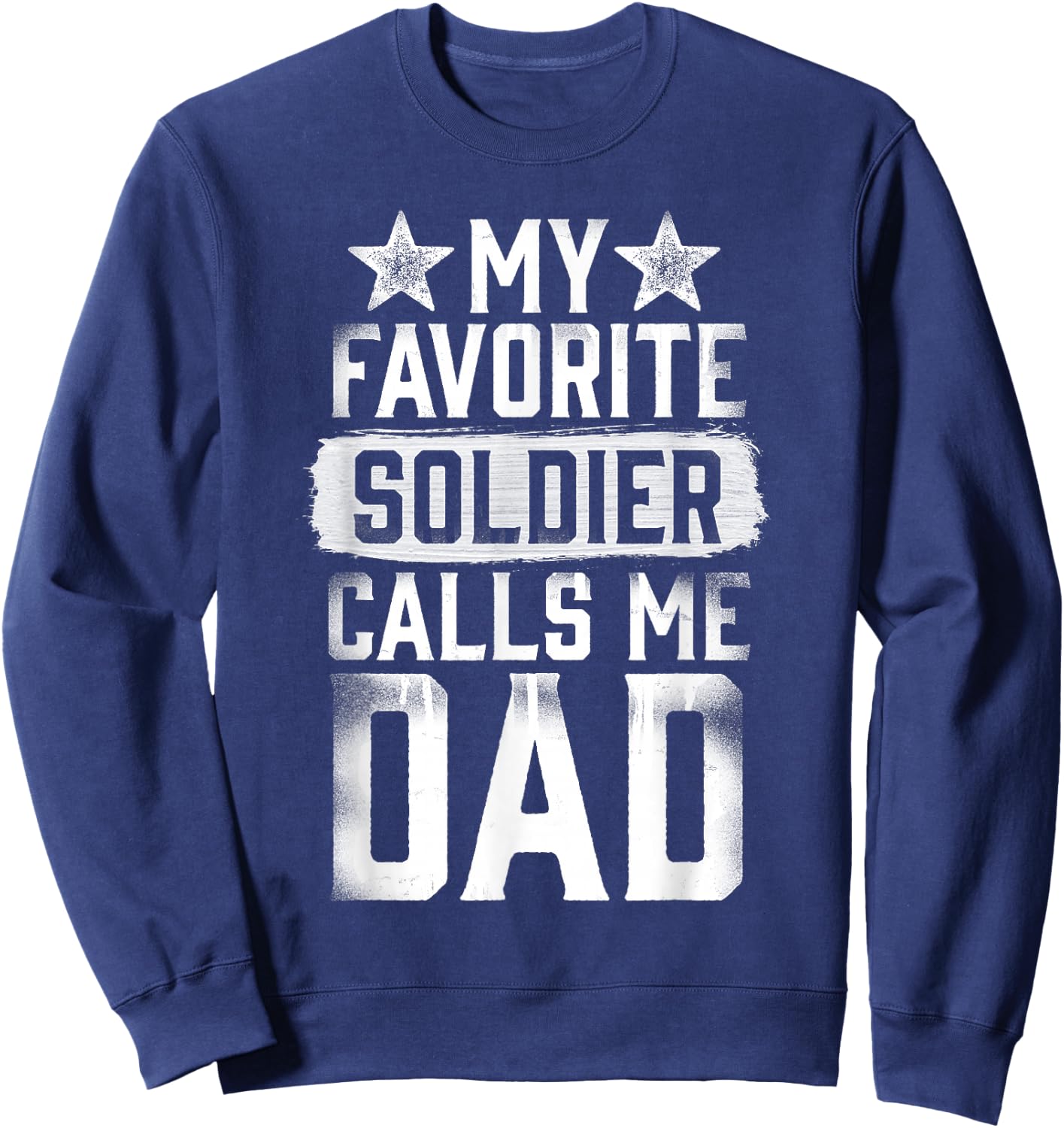 Proud Army Dad My Favorite Soldier Calls Me Dad T Shirt Sweatshirt - Sweatshirt | Navy