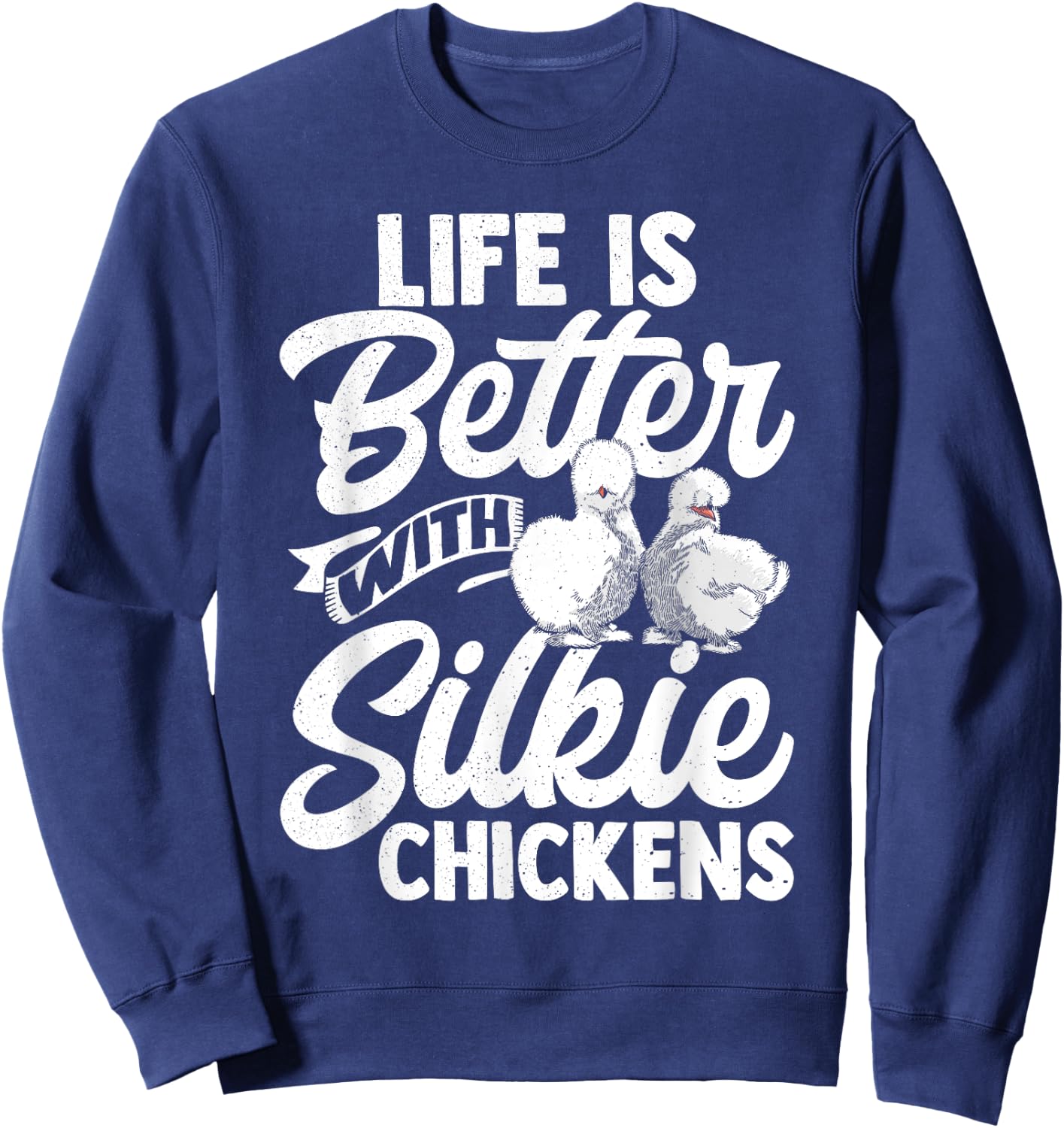 Life Is Better With Silkie Chickens Silky Chicken Lover Hen Sweatshirt - Sweatshirt | Navy