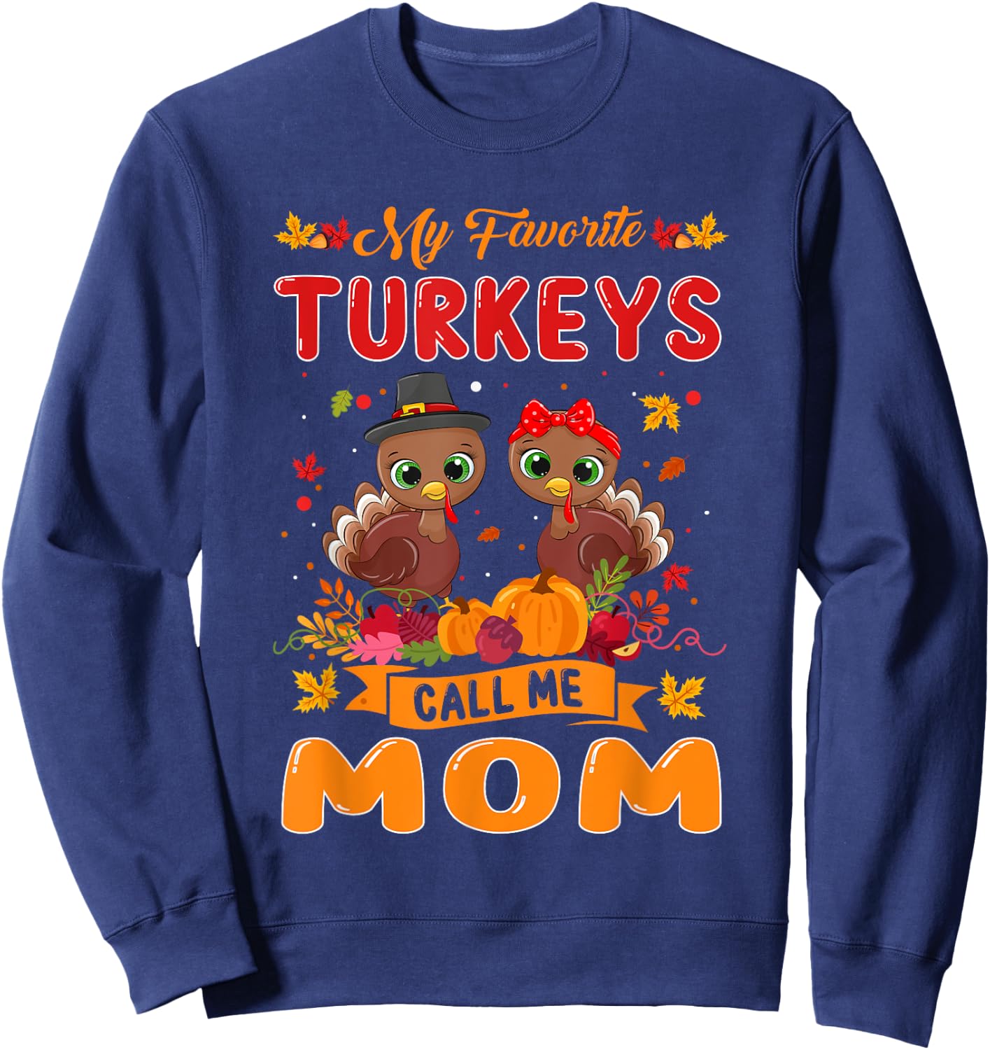 My Favorite Turkeys Call Me Mom Cute Family Thanksgiving Sweatshirt - Sweatshirt | Navy