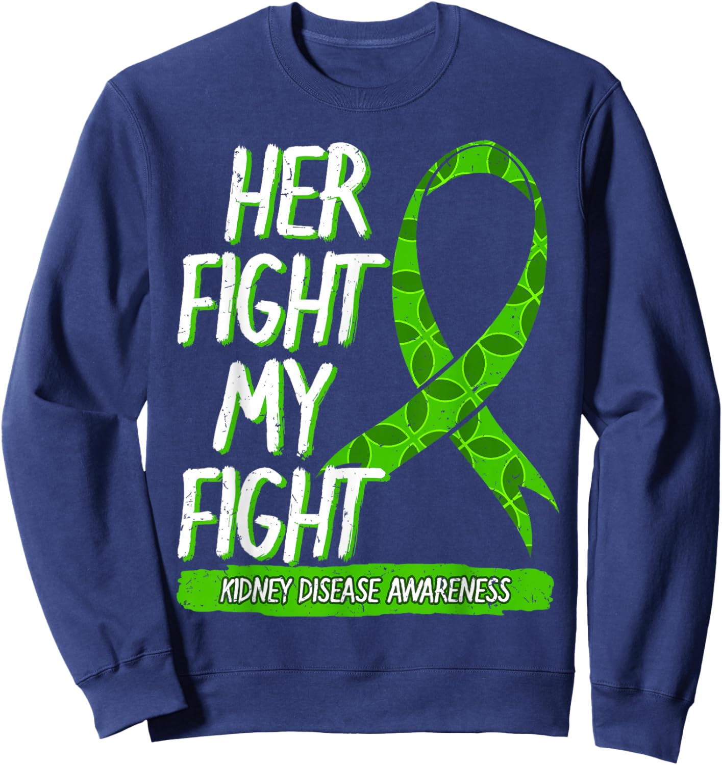 Her Fight Is My Fight Kidney Disease Nephritis Green Ribbon Sweatshirt - Sweatshirt | Navy