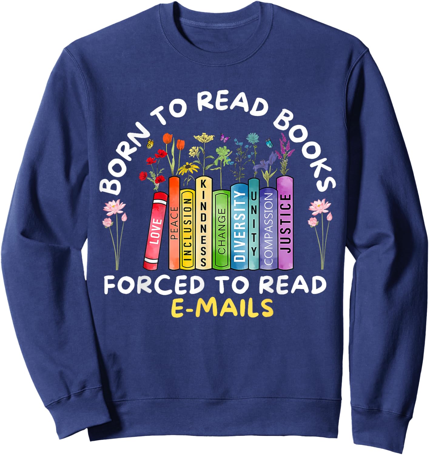 Born To Read Books Forced To Read Emails vintage Sweatshirt - Sweatshirt | Navy