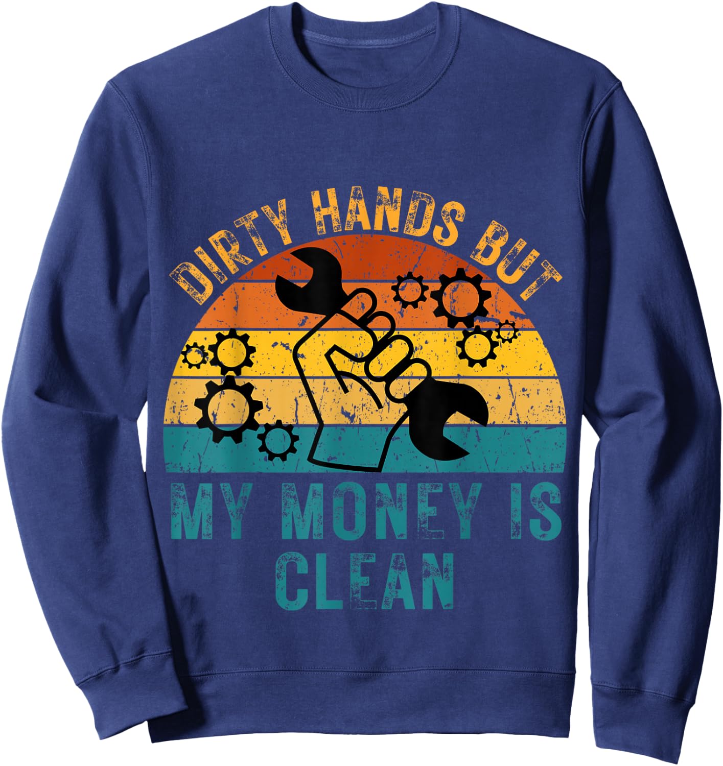 Dirty Hands But My Money Is Clean Funny Mechanic Sweatshirt - Sweatshirt | Navy