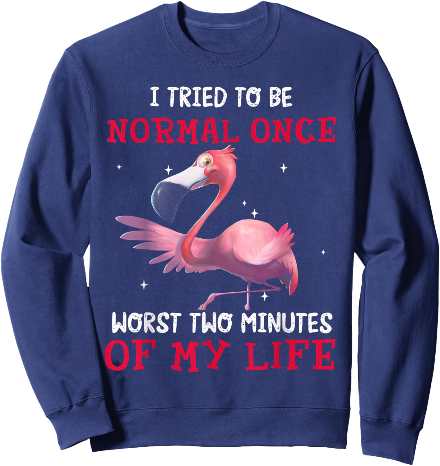 Flamingo I Tried To Be Normal Once Worst Two Minutes Of Sweatshirt - Sweatshirt | Navy