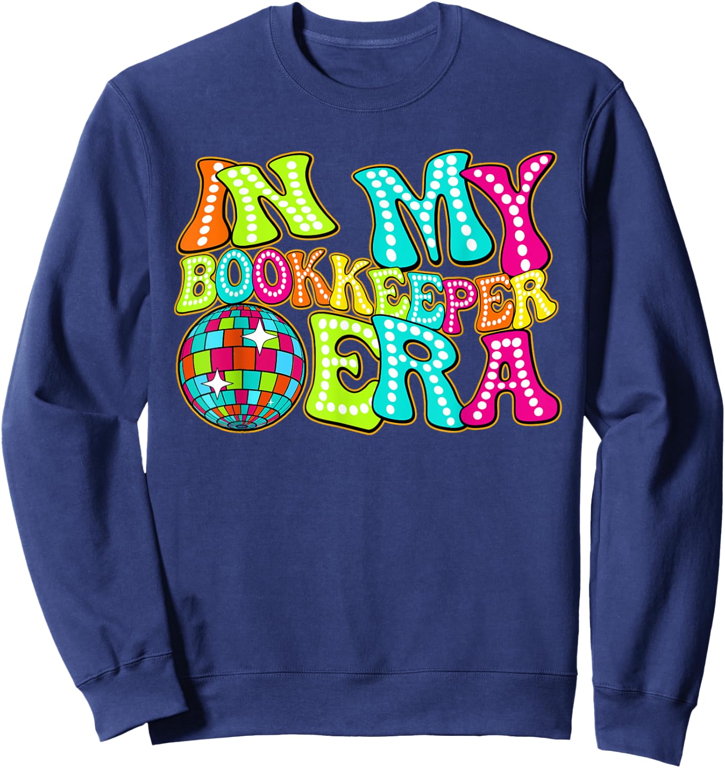 Disco Groovy In My Bookkeeper Era Sweatshirt - Sweatshirt | Navy