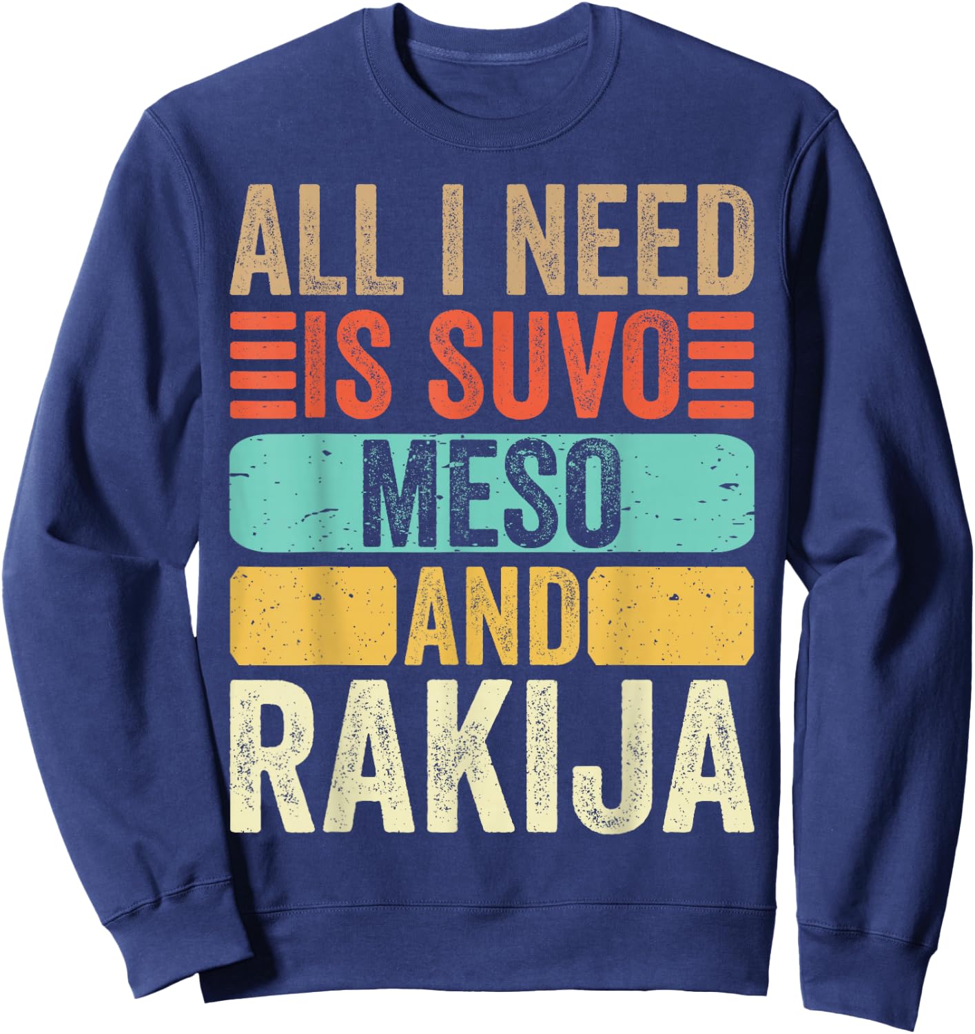 All I Need Is Suvo Meso And Rakija Serbian Sweatshirt - Sweatshirt | Navy