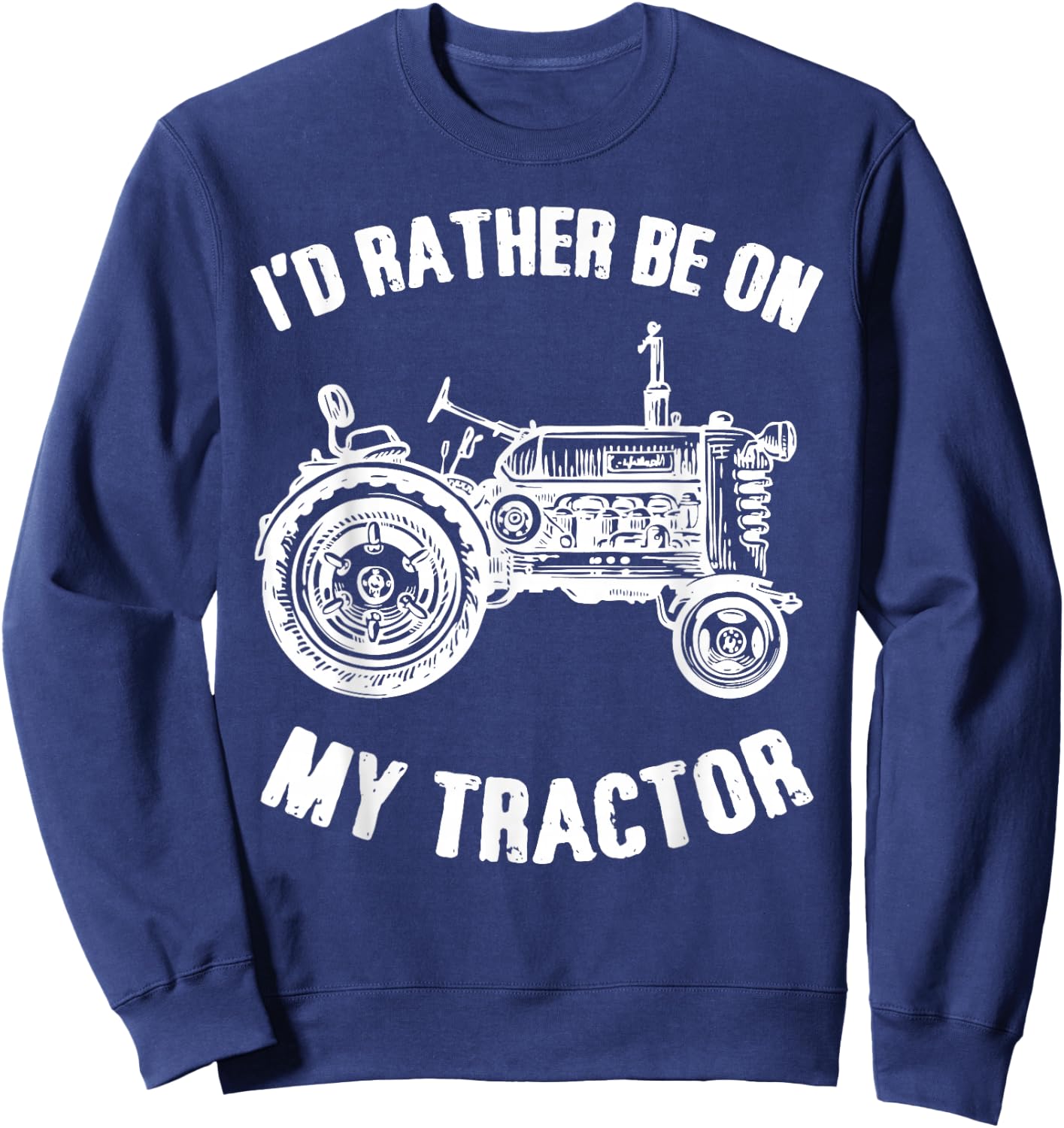 I'D Rather Be On My Tractor Tractors Farm Owner Gift Sweatshirt - Sweatshirt | Navy