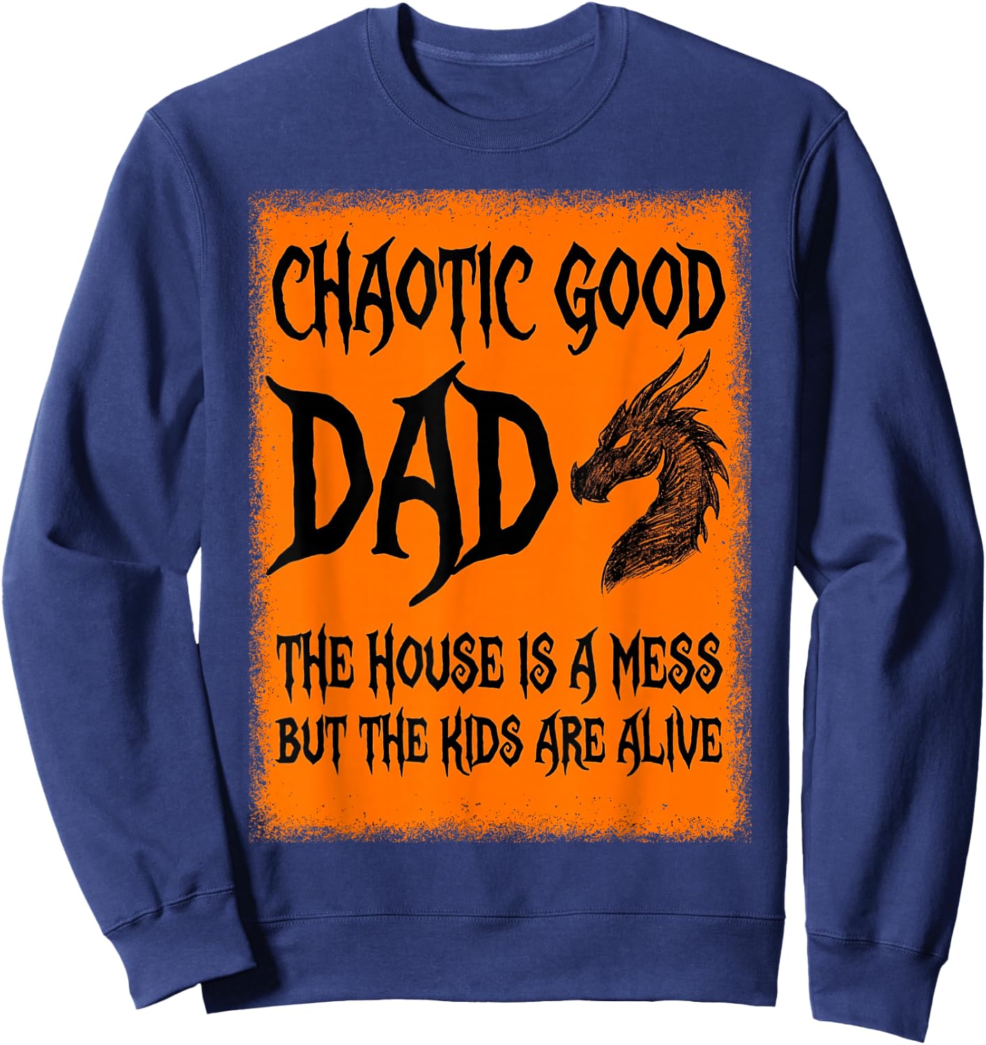 Chaotic Good Dad The House is A Mess But The Kids are Alive Sweatshirt - Sweatshirt | Navy
