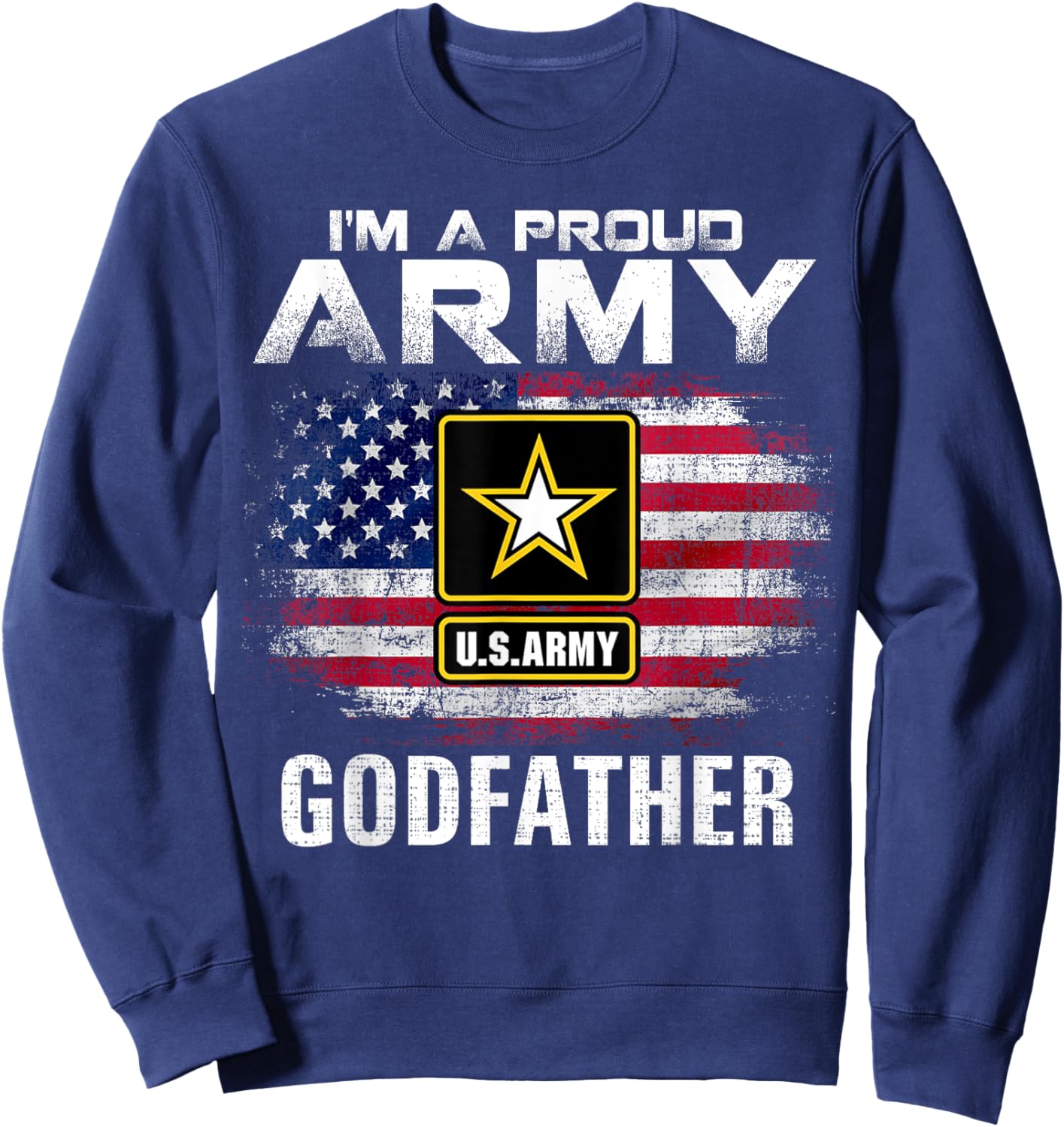I'm A Proud Army Godfather With American Flag Veteran Gift Sweatshirt - Sweatshirt | Navy
