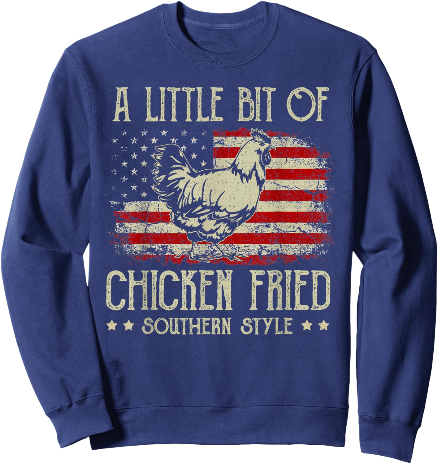 A Little Bit of Chicken Fried Southern Style Vintage US Flag Sweatshirt - Sweatshirt | Navy