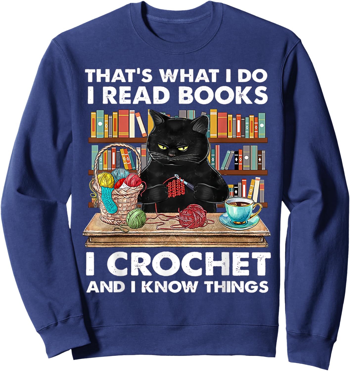 That's What I Do I Read Books I Crochet And I Know Things Sweatshirt - Sweatshirt | Navy