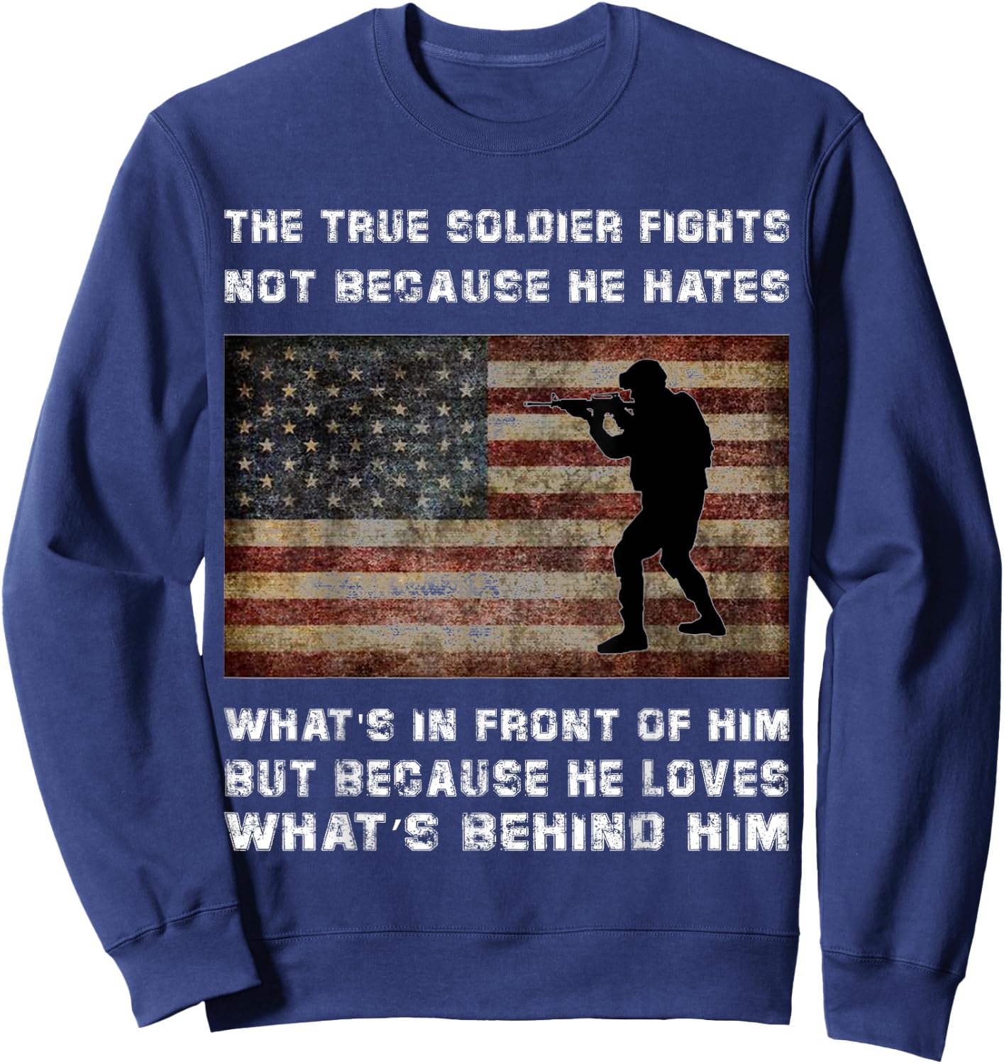 A True Soldier Fights Not Because He Hates What's in Front Sweatshirt - Sweatshirt | Navy