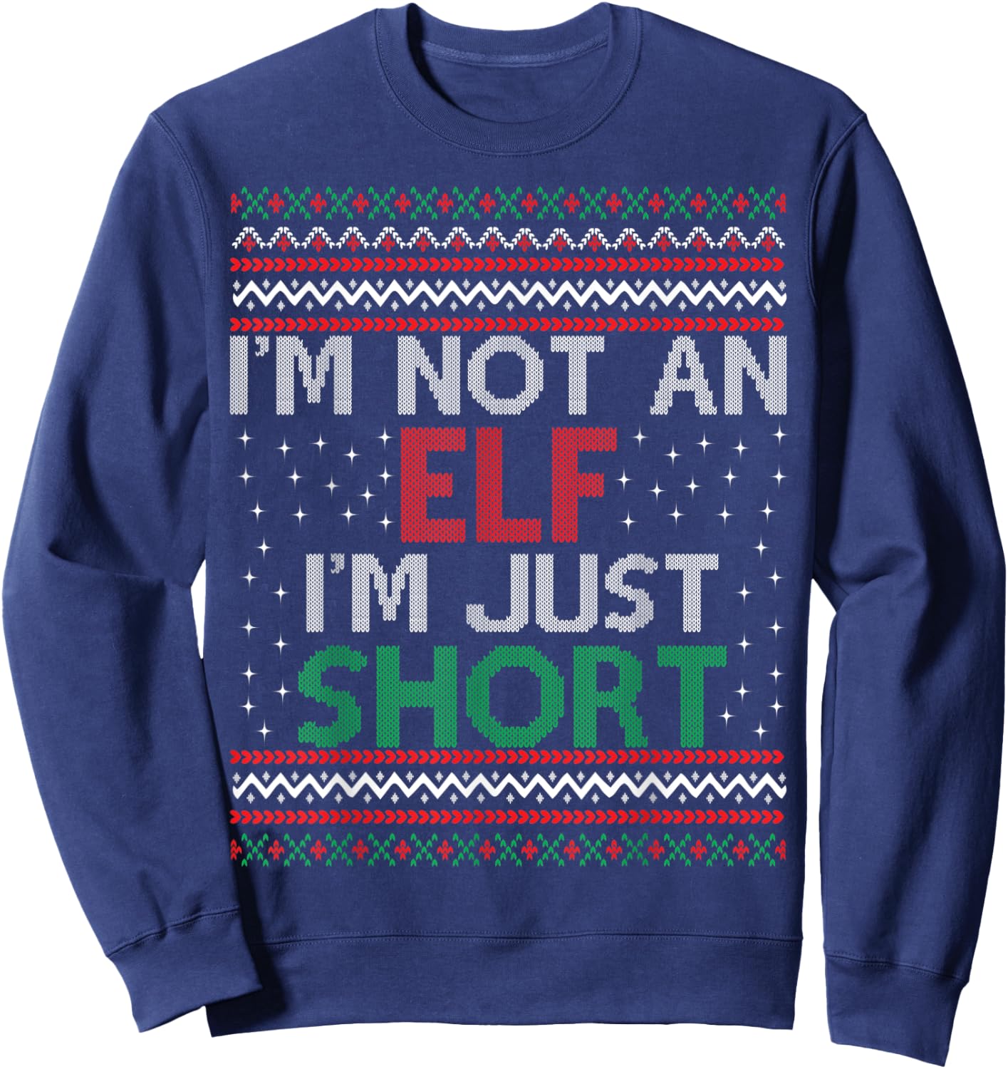 I'm Not An Elf I'm Just Short Christmas Ugly Sweater Elf Sweatshirt - Sweatshirt | Navy