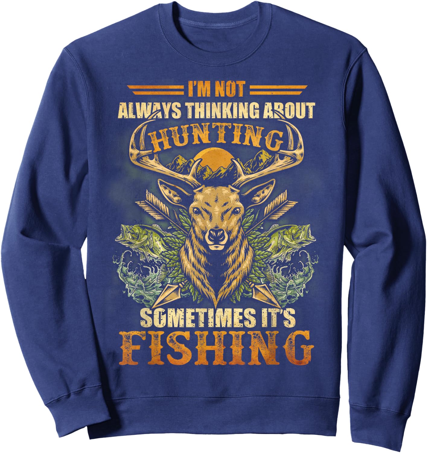 I'm Not Always Thinking About Hunting Sometime It's Fishing Sweatshirt - Sweatshirt | Navy