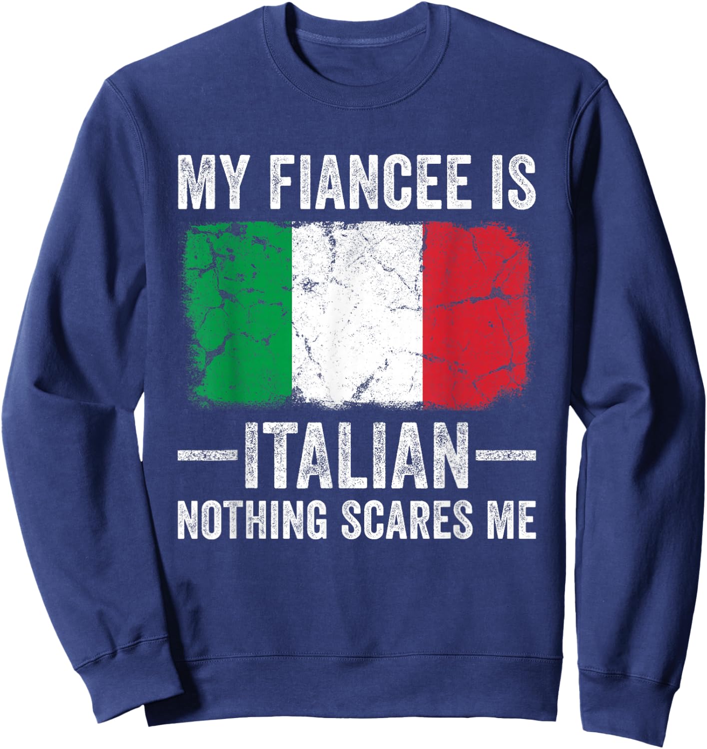 My Fiancee is Italian Nothing Scares Me Funny Fiance Sweatshirt - Sweatshirt | Navy