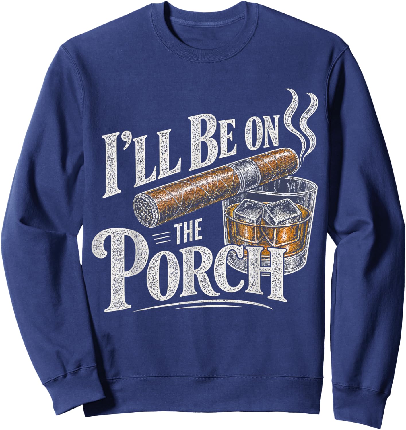 I'll Be On The Porch Funny Bourbon and Cigar Sweatshirt - Sweatshirt | Navy
