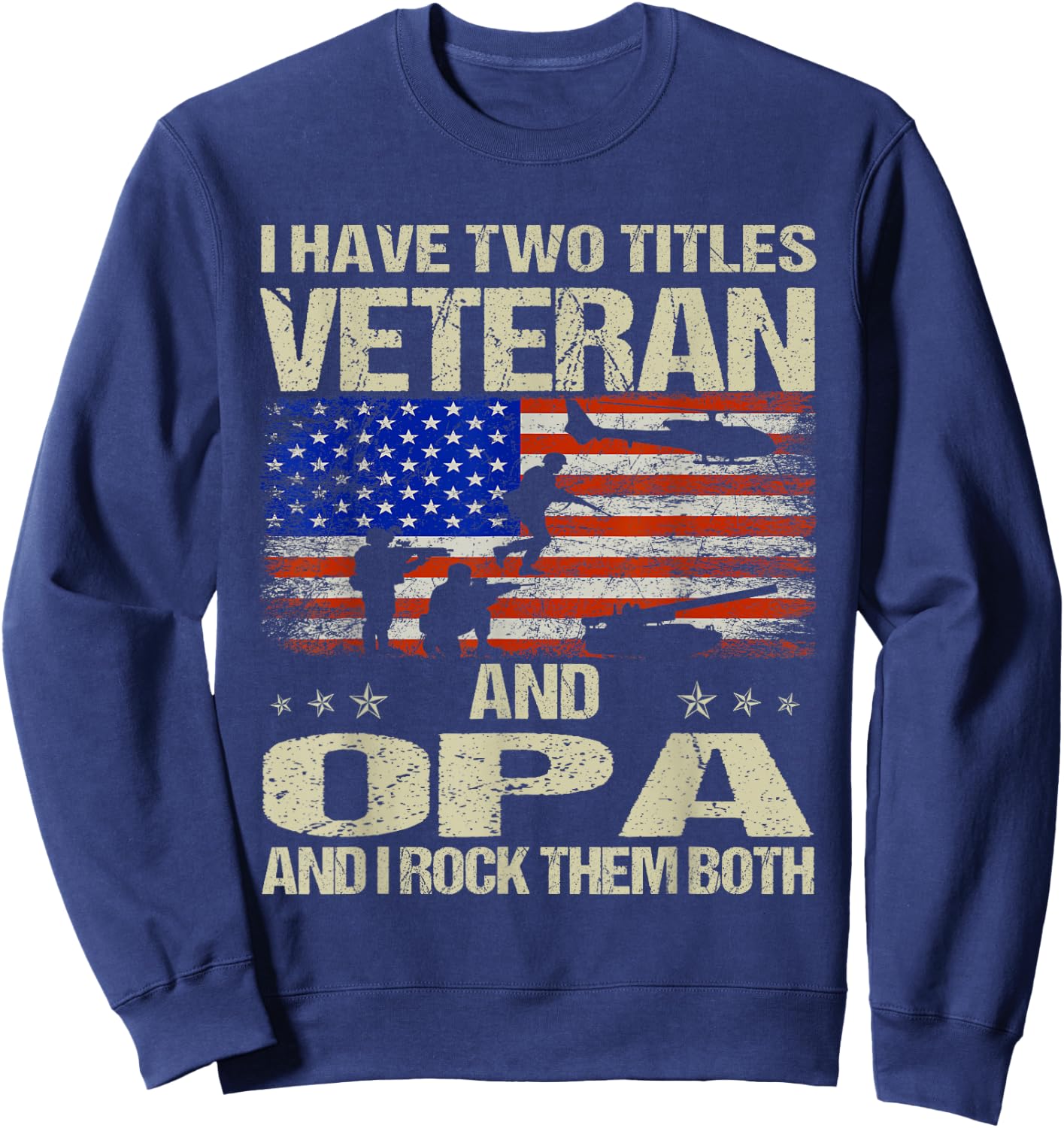 I Have Two Titles Veteran And Opa Funny Dad Papa Grandpa Sweatshirt - Sweatshirt | Navy