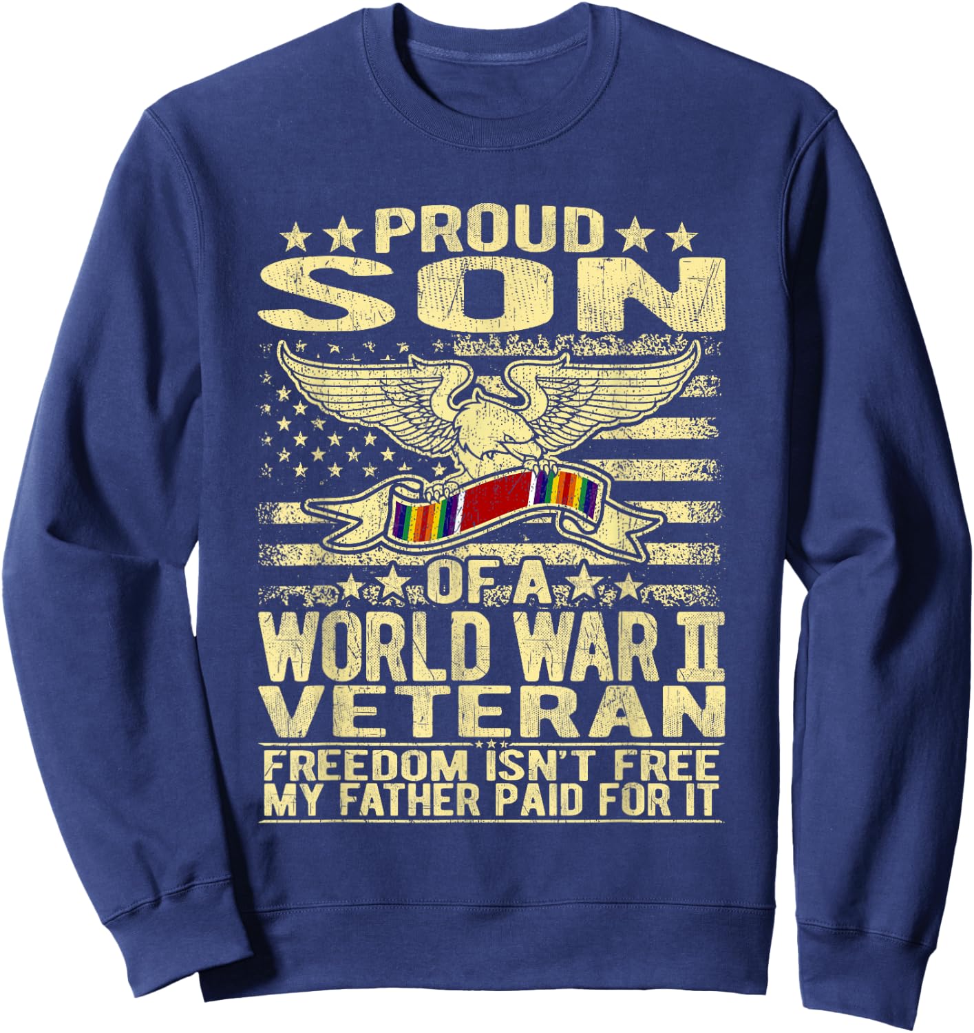 Freedom Isn't Free Proud Son Of World War 2 Veteran WW2 Gift Sweatshirt - Sweatshirt | Navy