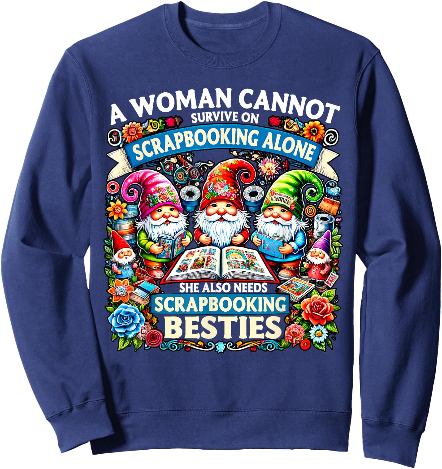 A Woman Cannot Survive On Scrapbooking Alone Gnomes Sweatshirt - Sweatshirt | Navy