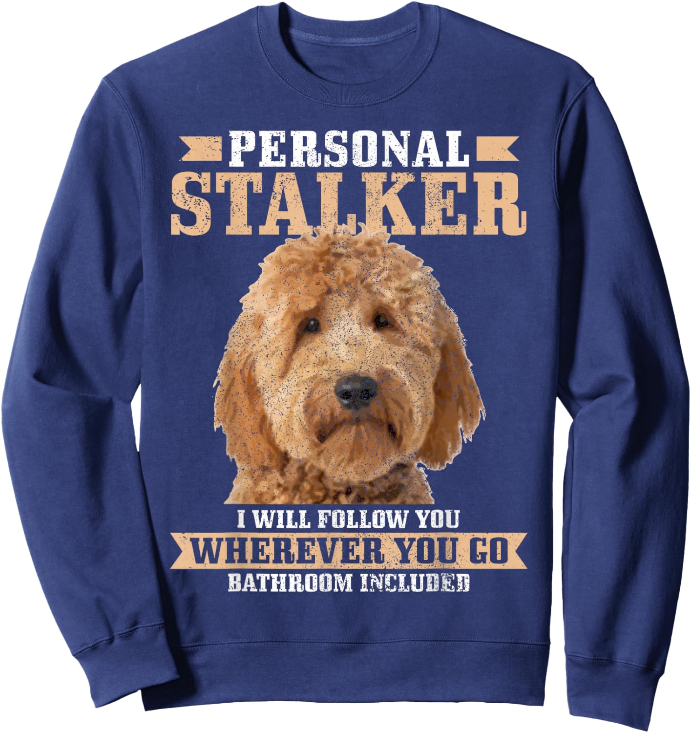 Goldendoodle Personal Stalker Funny Golden Doodle Mom Sweatshirt - Sweatshirt | Navy