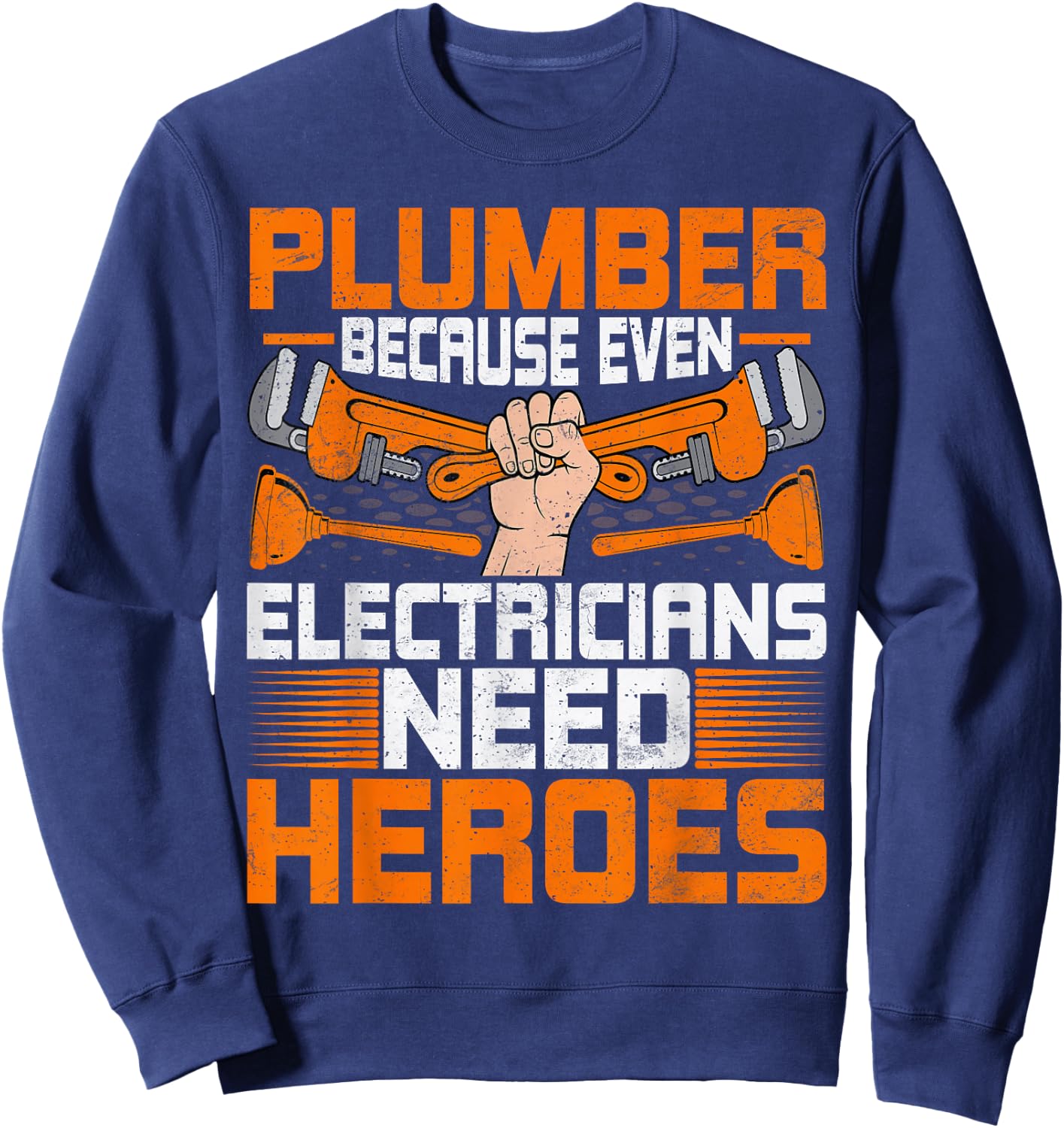 Plumbing Funny Plumber Because Even Electricians Need Heroes Sweatshirt - Sweatshirt | Navy