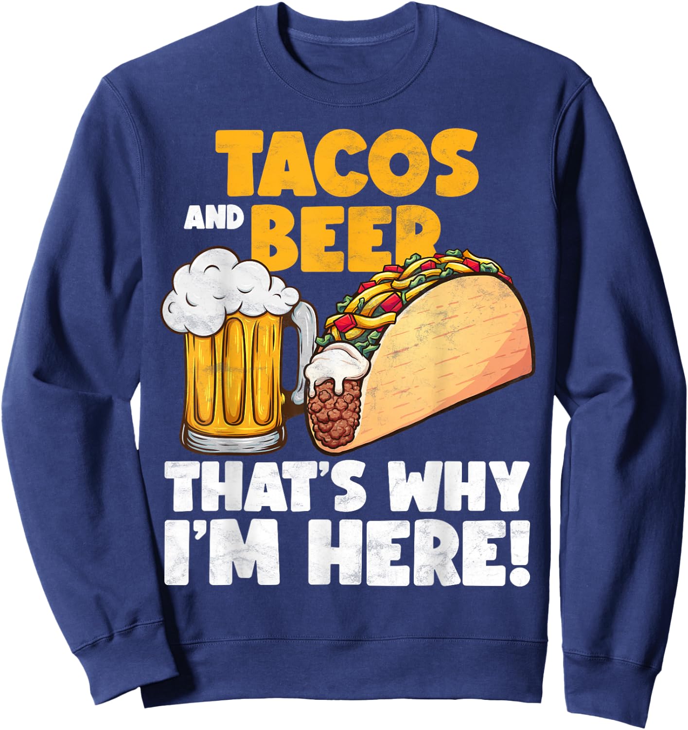 Funny Tacos And Beer That's Why I'm Here Sweatshirt - Sweatshirt | Navy