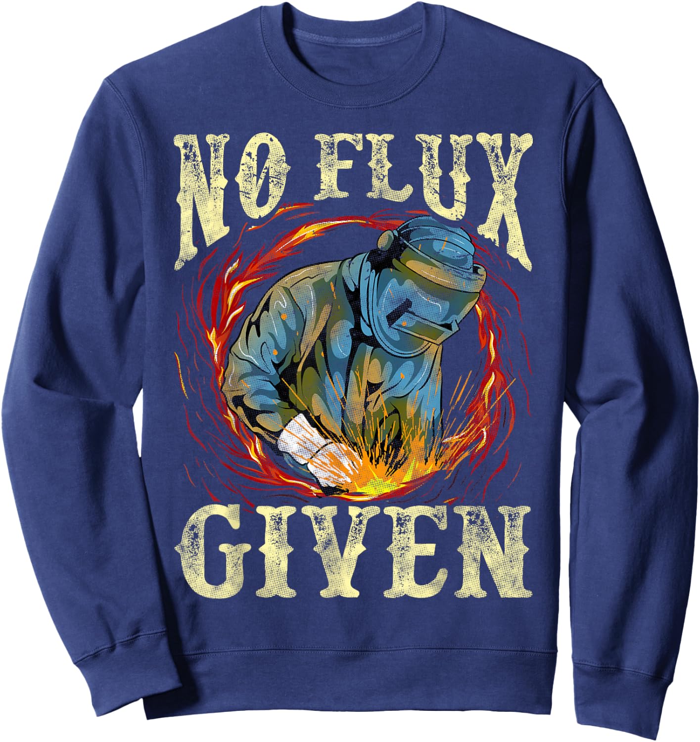 No Flux Given Funny Welding Pun for Welders Sweatshirt - Sweatshirt | Navy