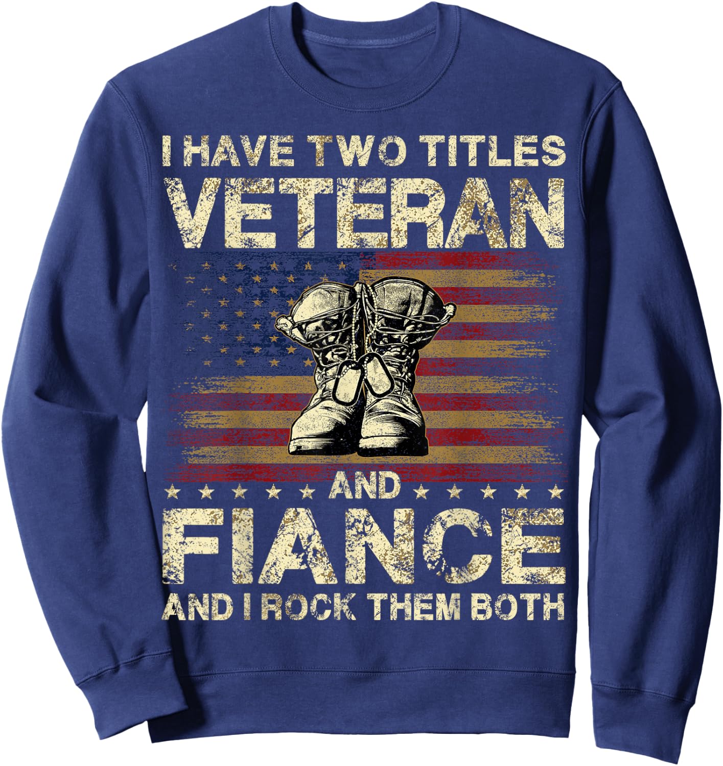 I Have Two Titles Veteran And Fiance | Veteran Fiance Sweatshirt - Sweatshirt | Navy