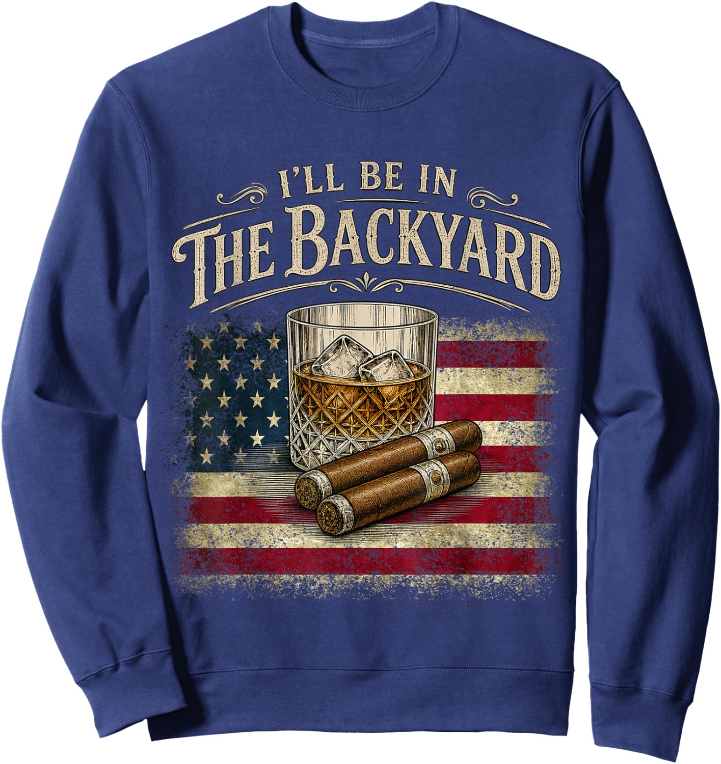 I'll Be in The Backyard Cigar and Bourbon Vintage USA Flag Sweatshirt - Sweatshirt | Navy
