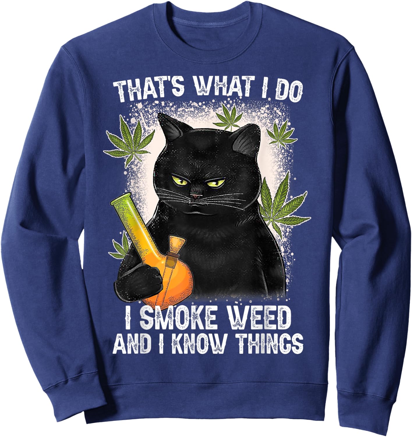 That What I Do I Smoke Weed And I Know Thing 420 Humor Adult Sweatshirt - Sweatshirt | Navy