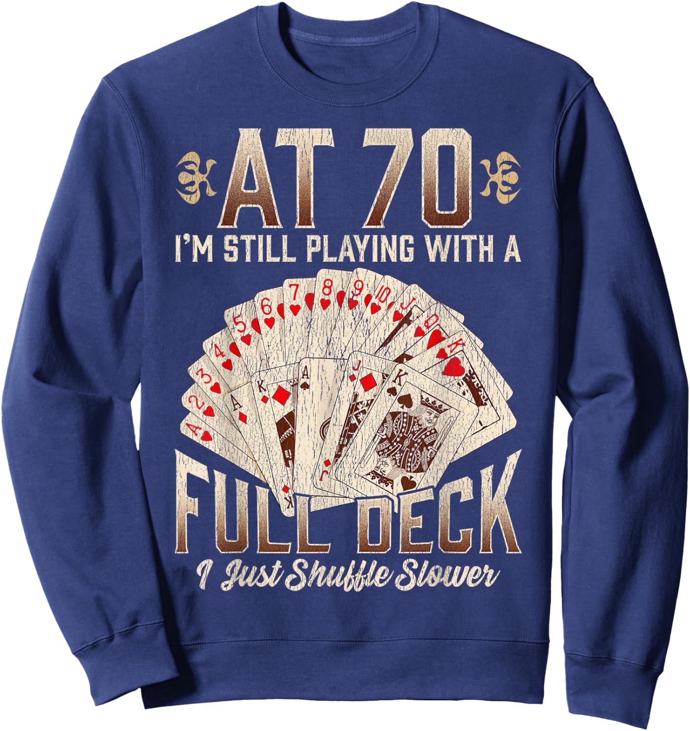 70th Birthday 70 Year Old Poker Playing Card Saying Sweatshirt - Sweatshirt | Navy