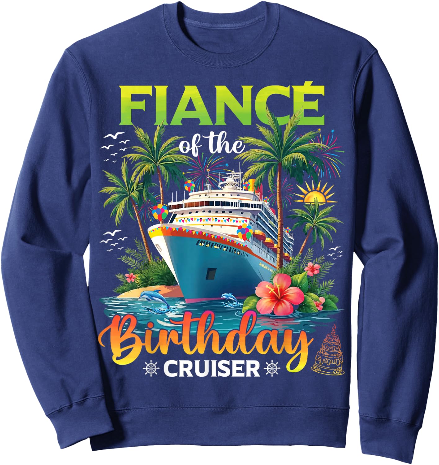 Family Matching Fiance of The Birthday Cruiser Sweatshirt - Sweatshirt | Navy