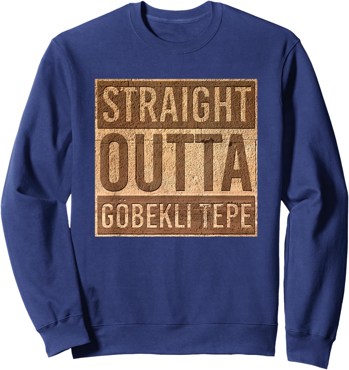 Straight Outta Gobekli Tepe - Funny Megalithic Archeology Sweatshirt - Sweatshirt | Navy