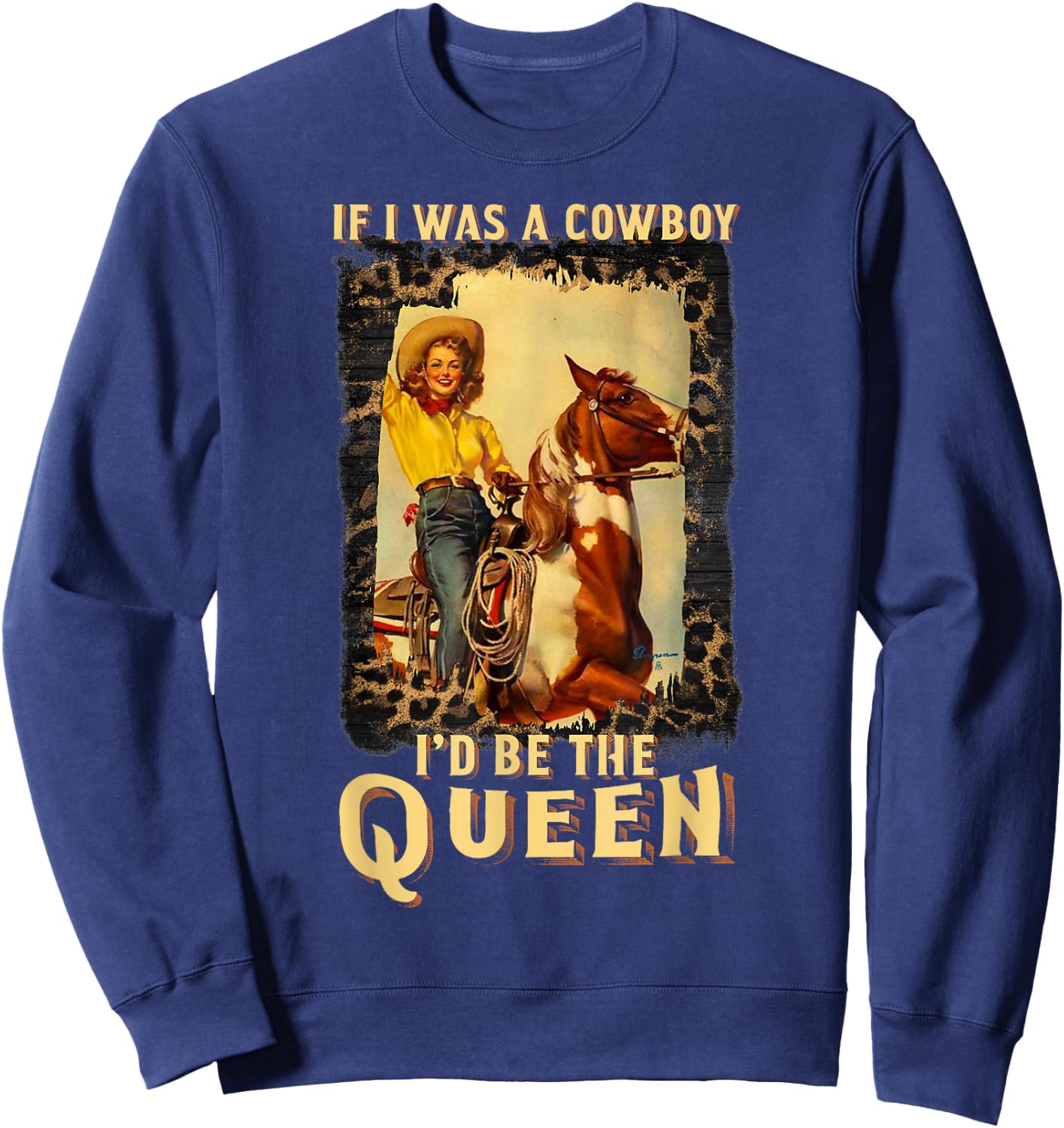 Western Texas Cowgirl If I Was A Cowboy I'd Be The Queen Sweatshirt - Sweatshirt | Navy