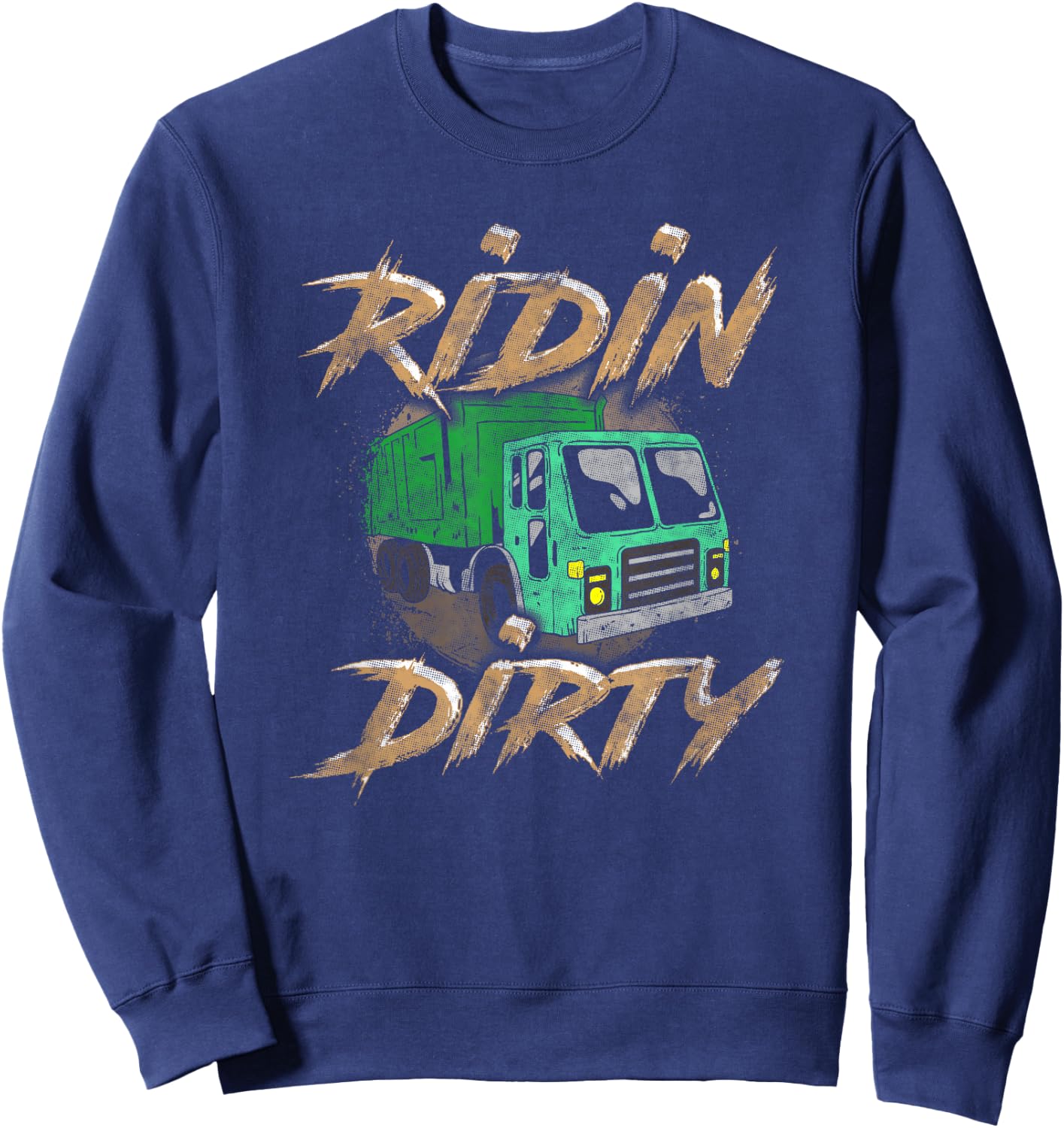 Riding Dirty Garbage Truck Driver Shirt Sanitation Trucker Sweatshirt - Sweatshirt | Navy