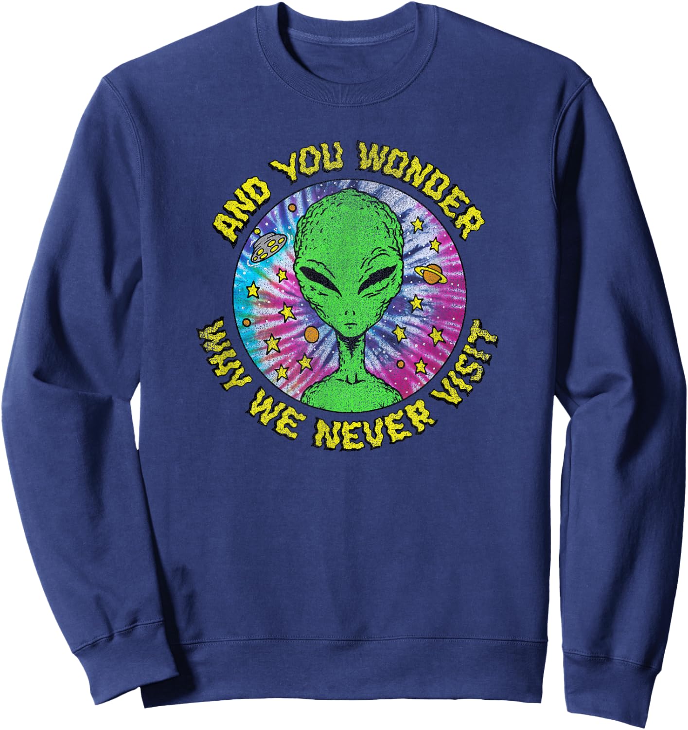 Trendy And You Wonder Why We Never Visit Tie Dye Alien Sweatshirt - Sweatshirt | Navy