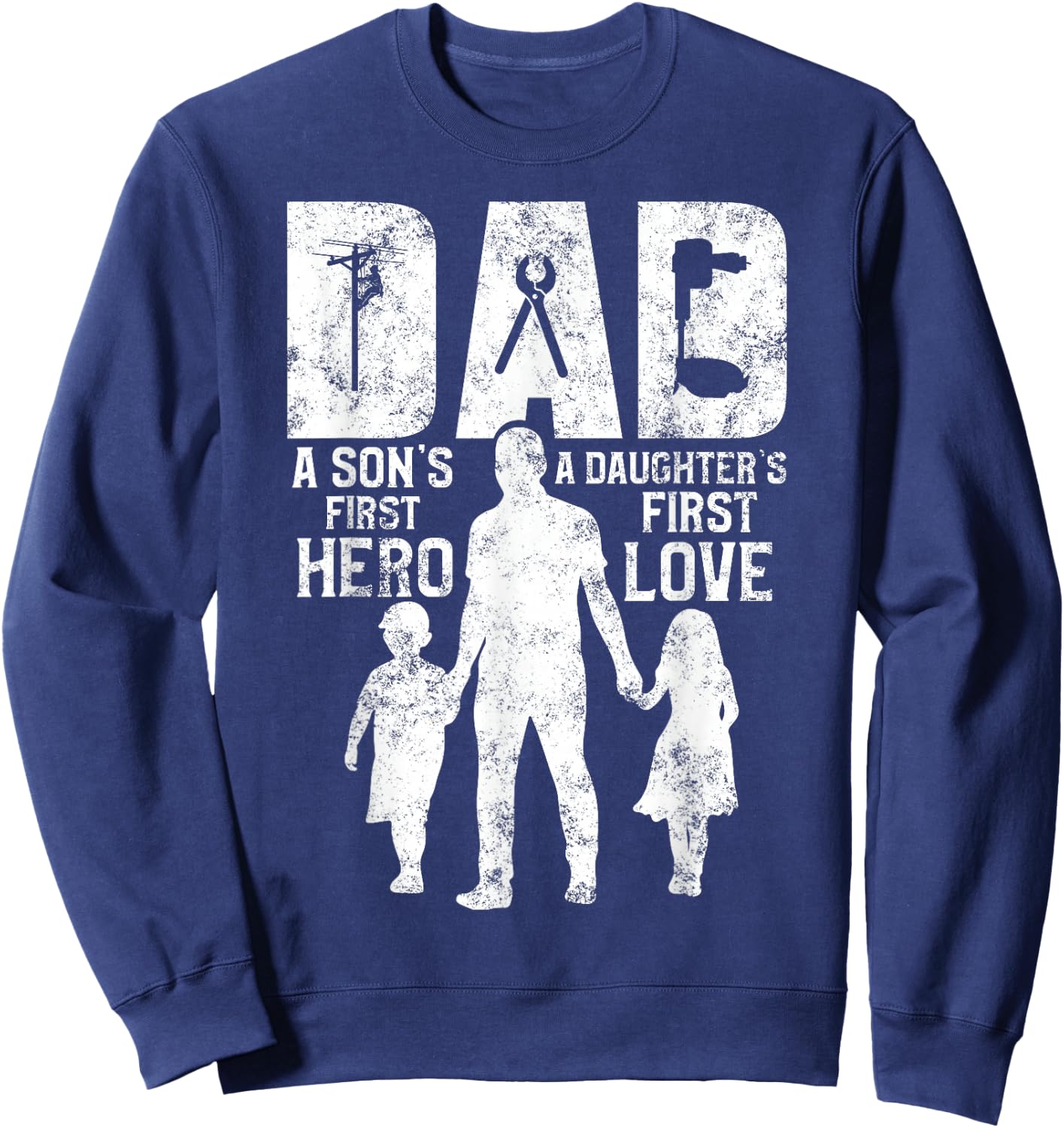 Lineman Dad A Daughter's First Love A Son's First Hero Sweatshirt - Sweatshirt | Navy