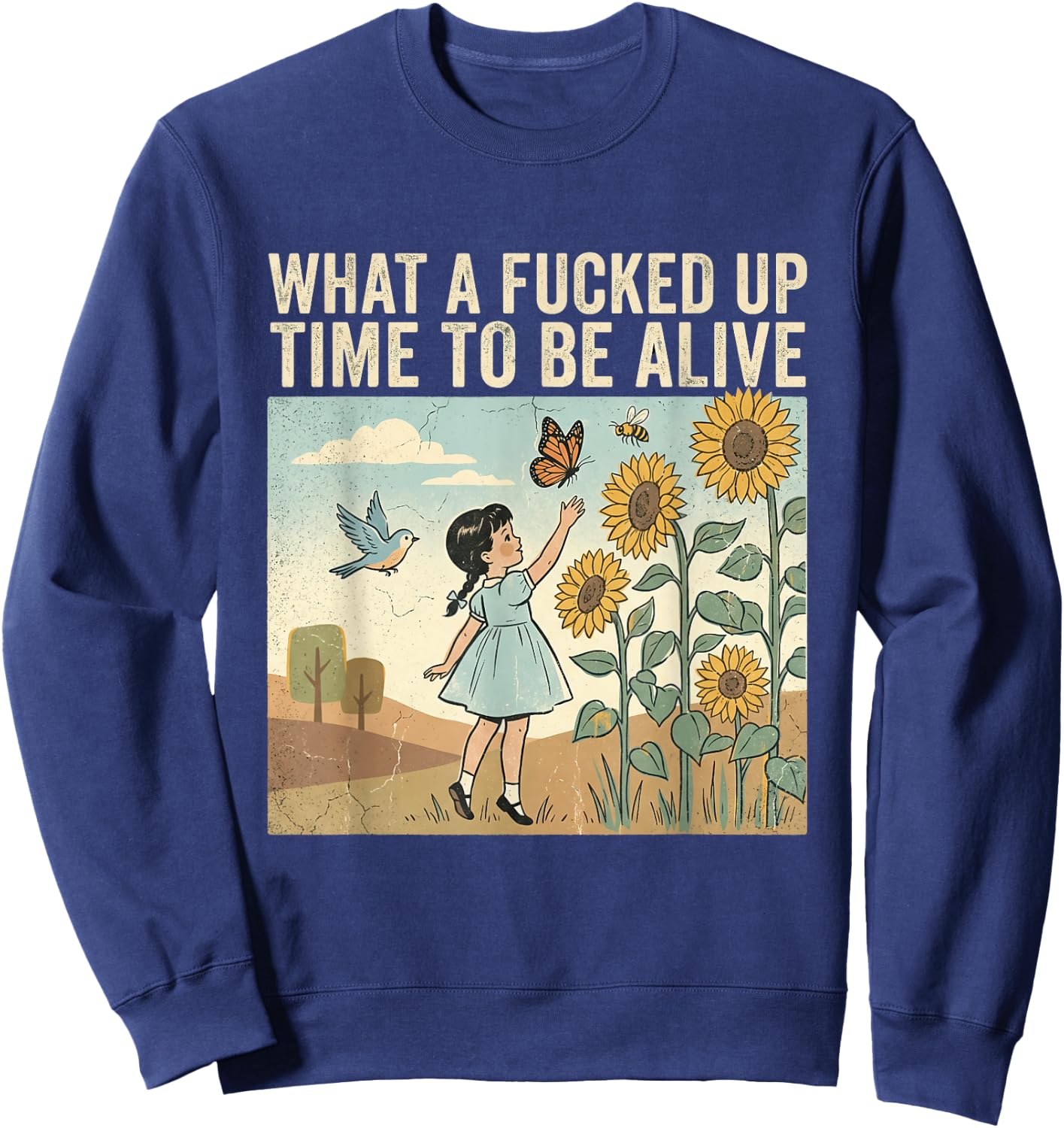 What A Fcked Up Time to Be Alive Funny Dark Humor Sweatshirt - Sweatshirt | Navy