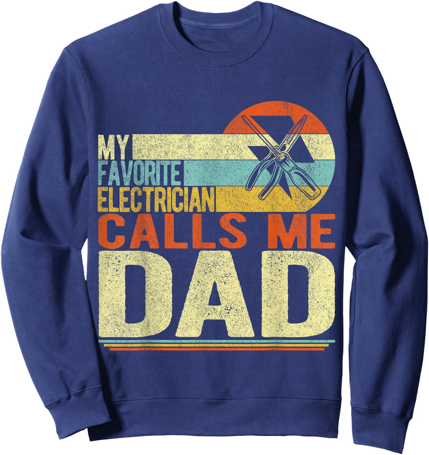 My Favorite Electrician Calls Me Dad Father's Day Sweatshirt - Sweatshirt | Navy