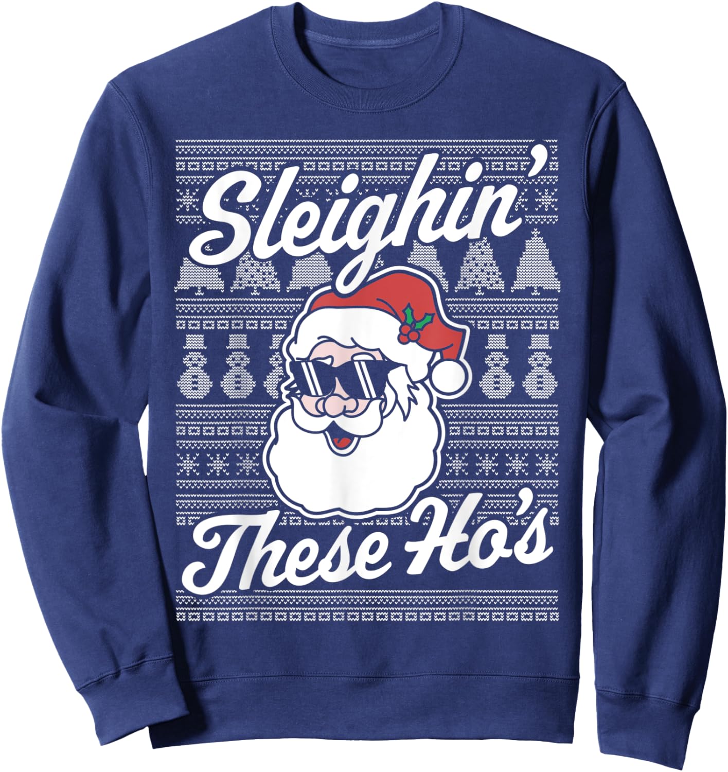 Sleighin' These Ho's Funny Santa Claus Xmas Ugly Christmas Sweatshirt - Sweatshirt | Navy