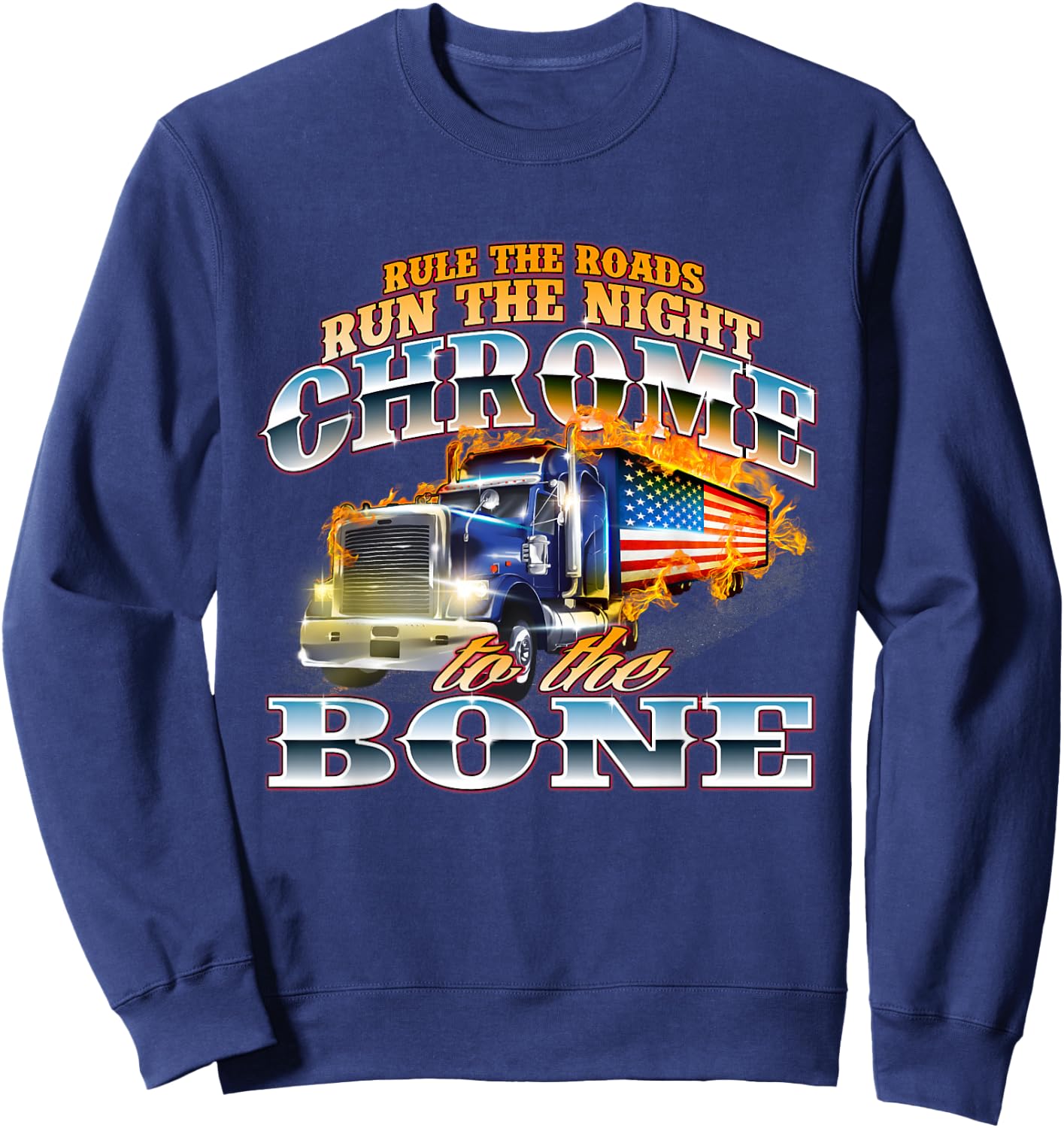Chrome To The Bone - Semi Truck Driver Trucking Trucker Sweatshirt - Sweatshirt | Navy