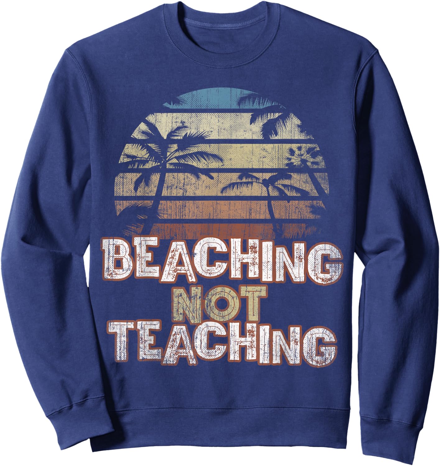 Summer Beaching Not Teaching Teacher Trip Beach Vacation Mom Sweatshirt - Sweatshirt | Navy