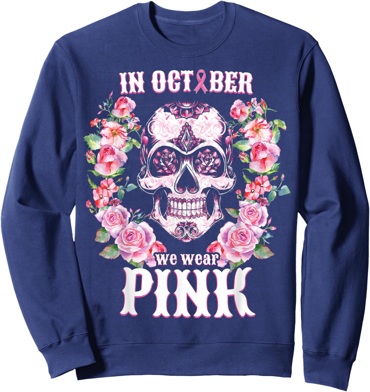 Sugar Skull Shirt In October We Wear Pink Breast Cancer Sweatshirt - Sweatshirt | Navy