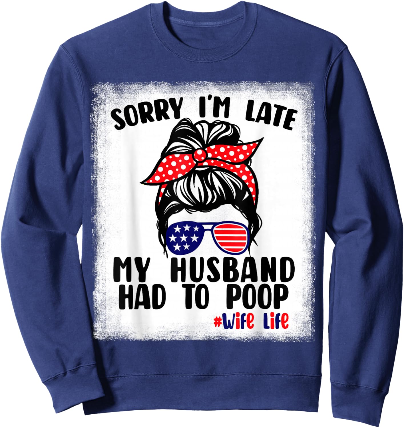 Sorry I'm Late My Husband Had To Poop Funny Wife Life Sweatshirt - Sweatshirt | Navy