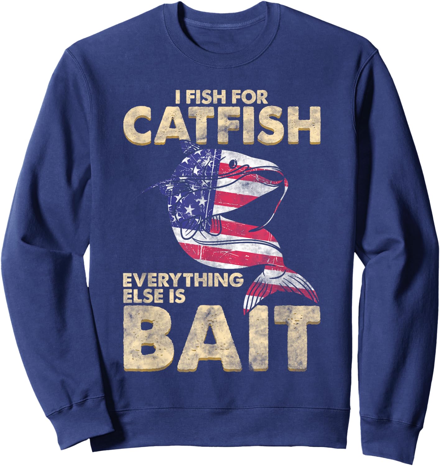 I Fish For Catfish Everything Else Is Bait - American Flag Women Men Sweatshirt - Sweatshirt | Navy