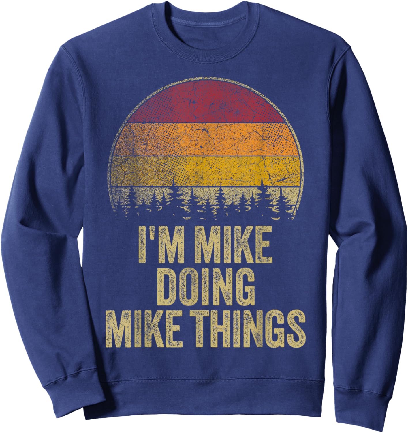 I'M MIKE DOING MIKE THINGS Funny Retro Humor Name Gag Gift Sweatshirt - Sweatshirt | Navy
