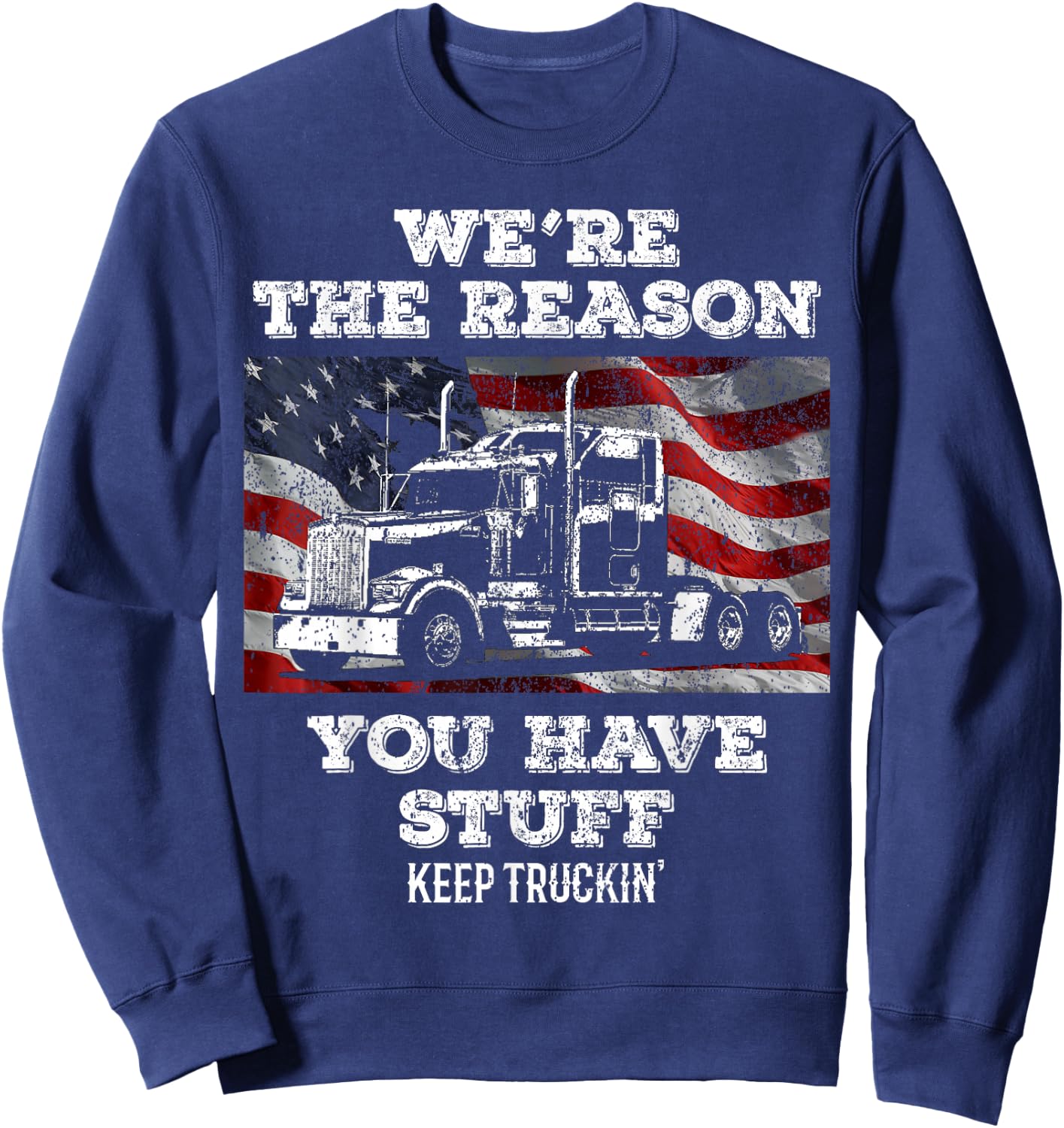 Truck Driver We're the Reason You Have Stuff Semi Trucker Sweatshirt - Sweatshirt | Navy