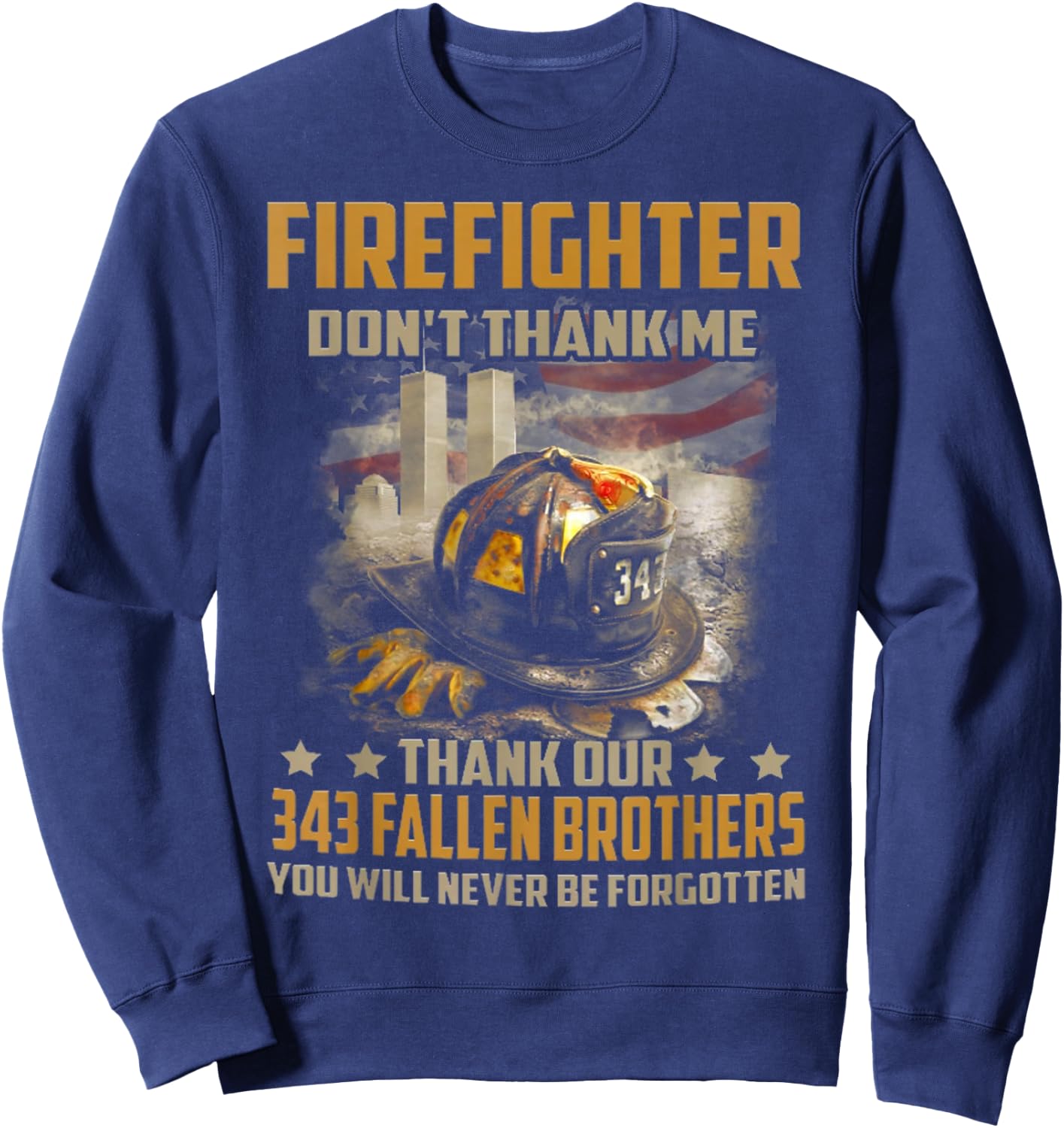 Firefighter don't thank me thank our 343 fallen brothers Sweatshirt - Sweatshirt | Navy