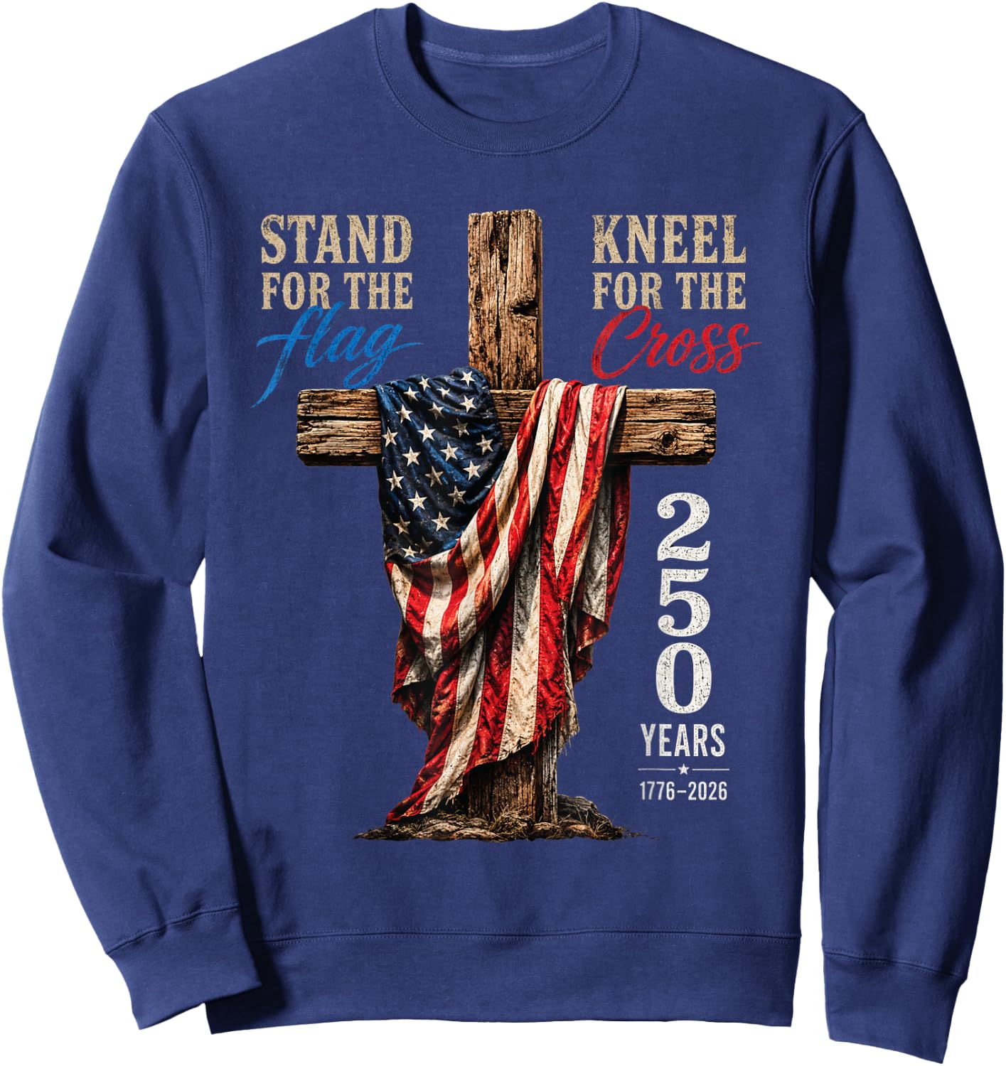 Stand for Flag Kneel for Cross 250 Years Vintage Retro USA Sweatshirt - Sweatshirt | Navy