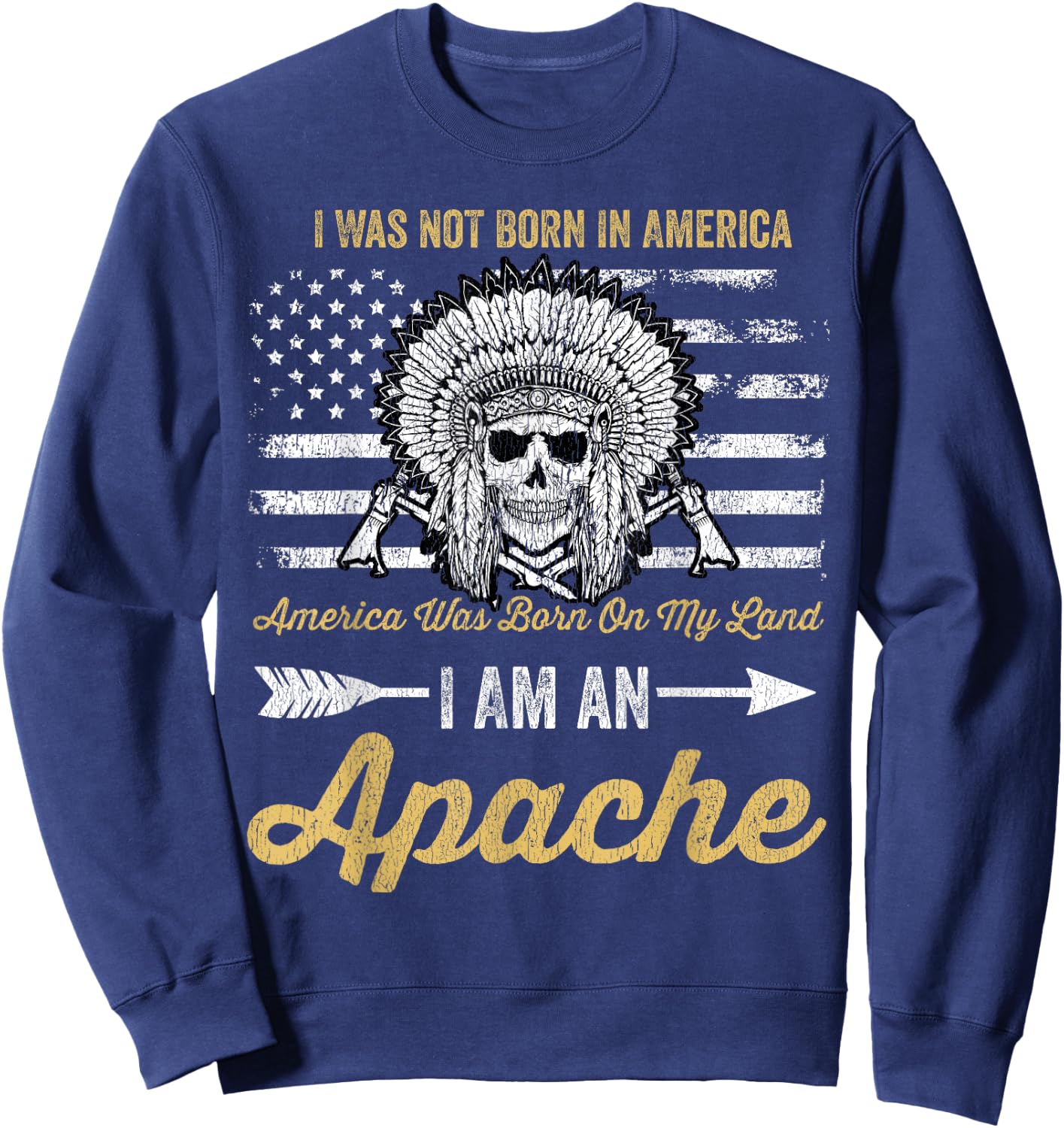Apache Pride Native American I Was Not Born In America Sweatshirt - Sweatshirt | Navy